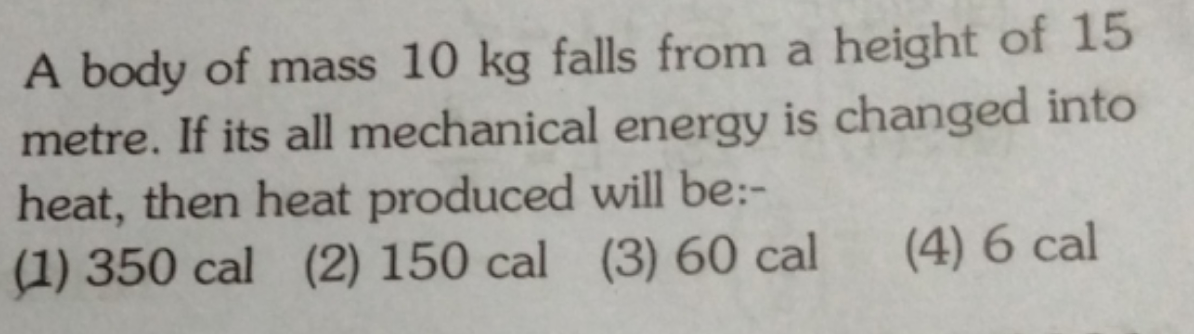 A body of mass 10 kg falls from a height of 15 metre. If its all mecha