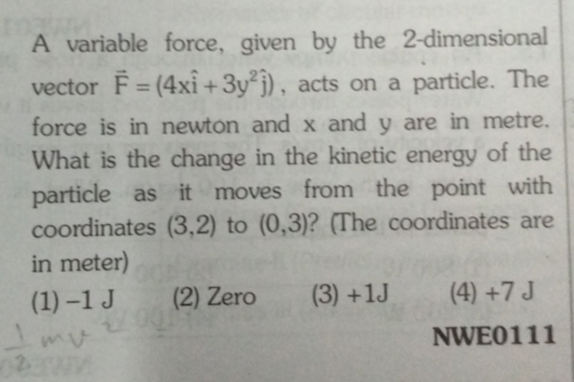 A variable force, given by the 2 -dimensional vector F=(4xi^+3y2j^​), 