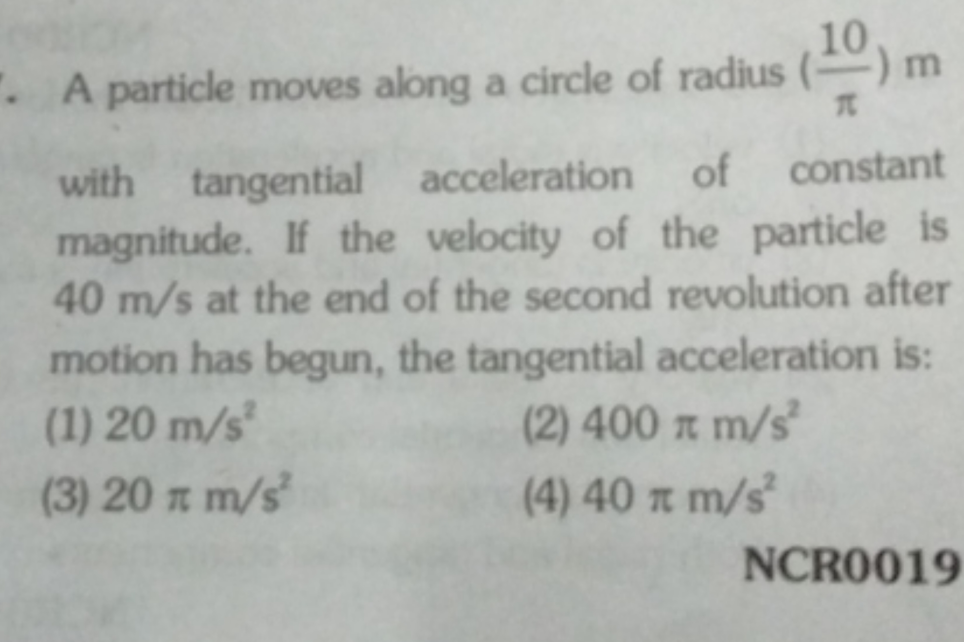 A particle moves along a circle of radius (π10​)m with tangential acce