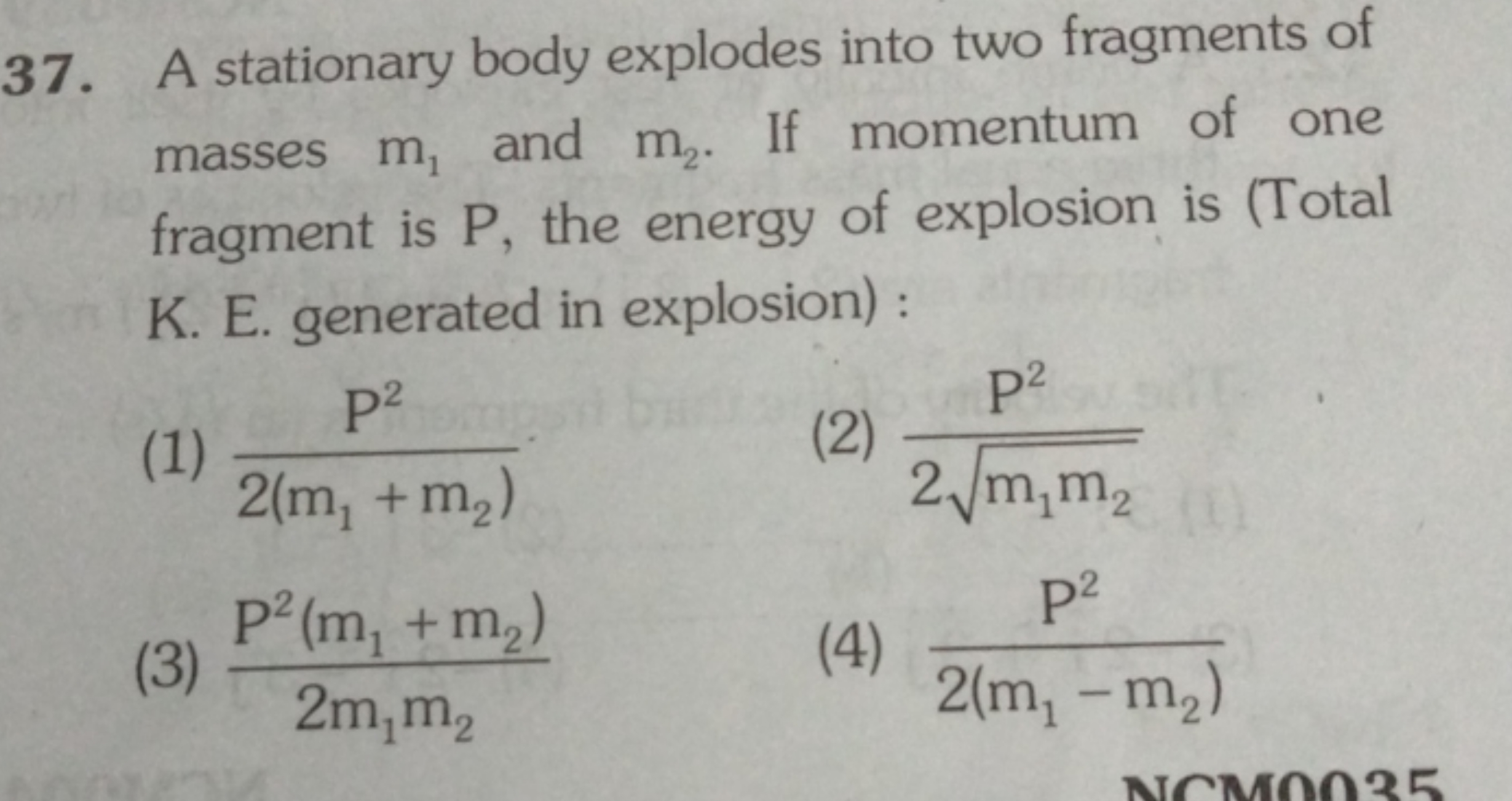 37. A stationary body explodes into two fragments of masses m1​ and m2