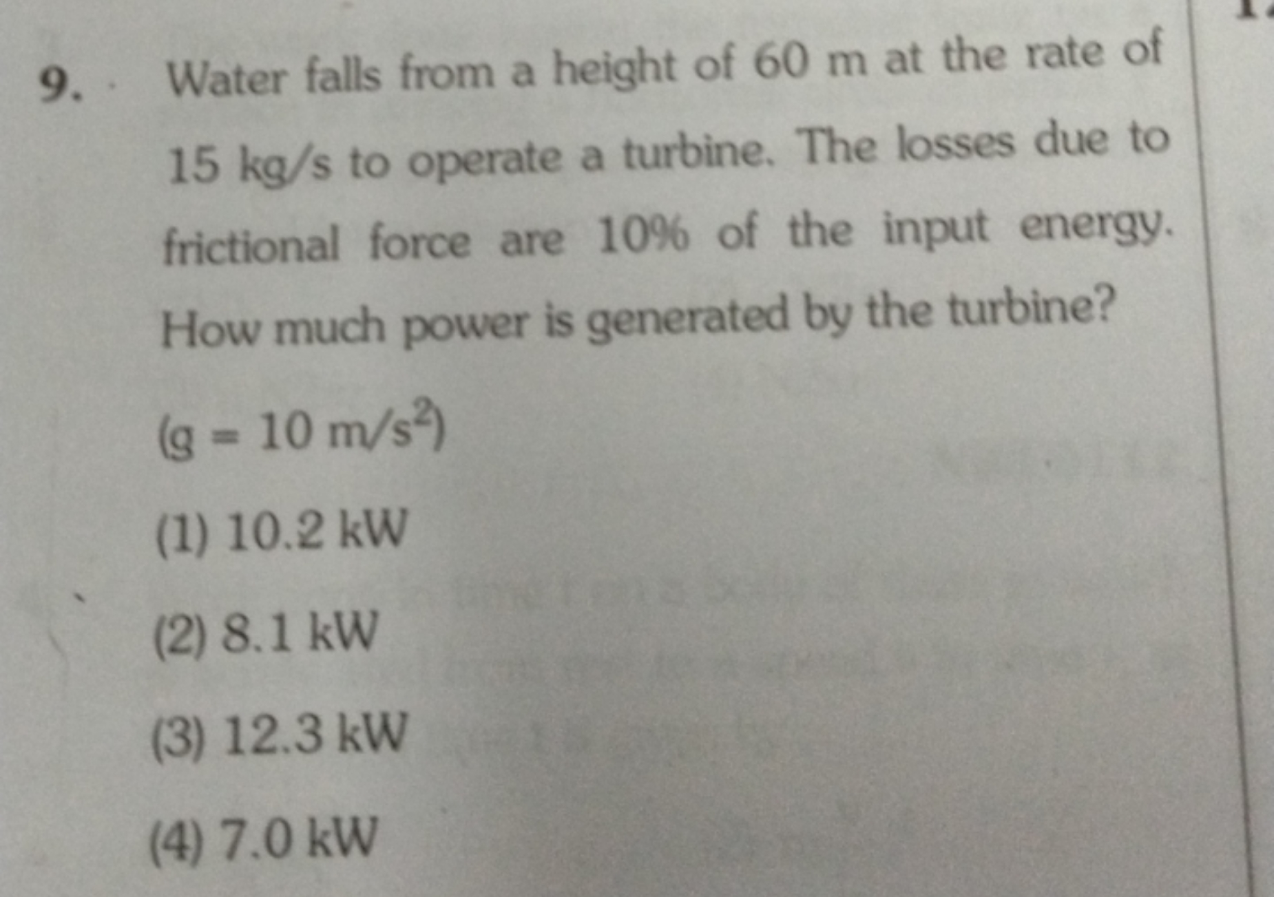 9. Water falls from a height of 60 m at the rate of 15 kg/s to operate