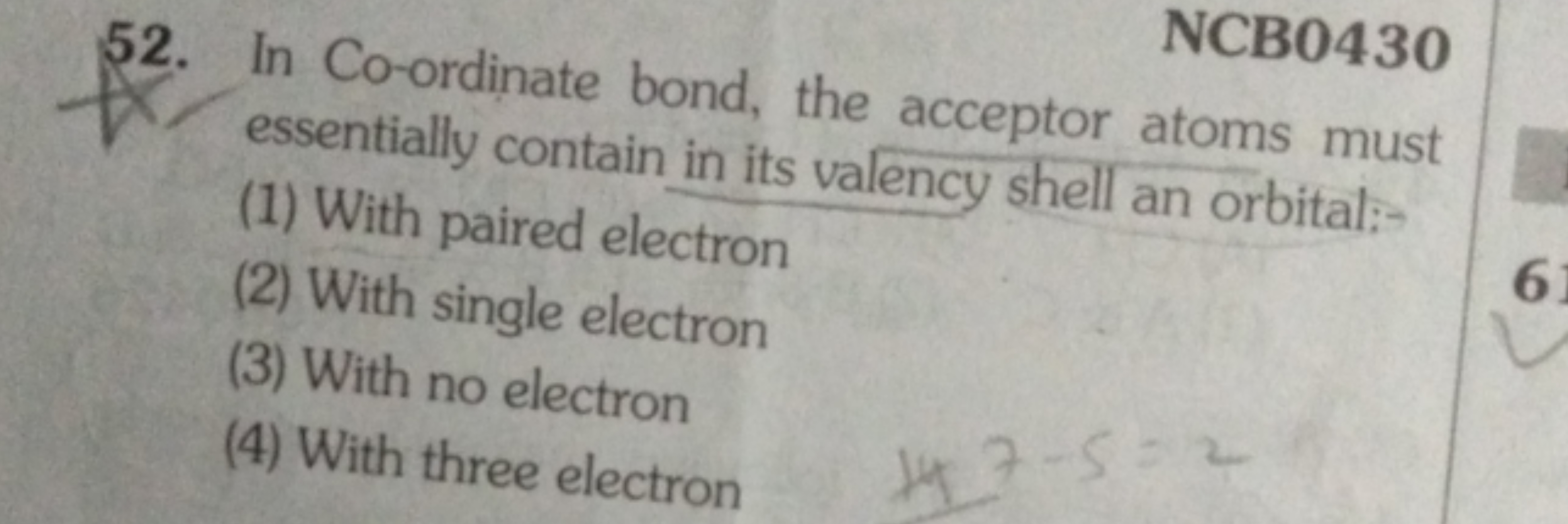 52. In Co-ordinate bond, the acceptor atoms must

NCB0430 essentially 