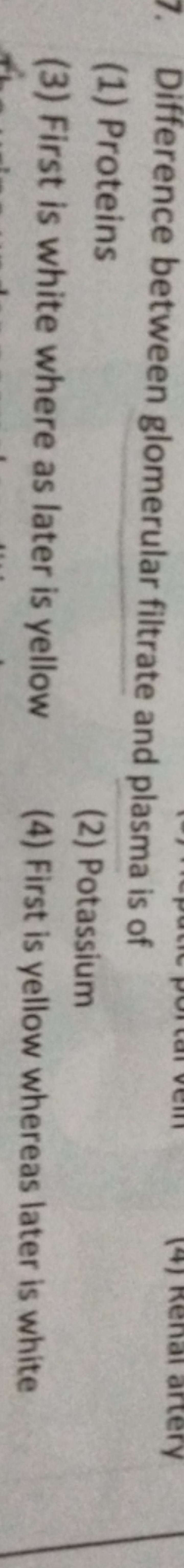 7. Difference between glomerular filtrate and plasma is of
(1) Protein