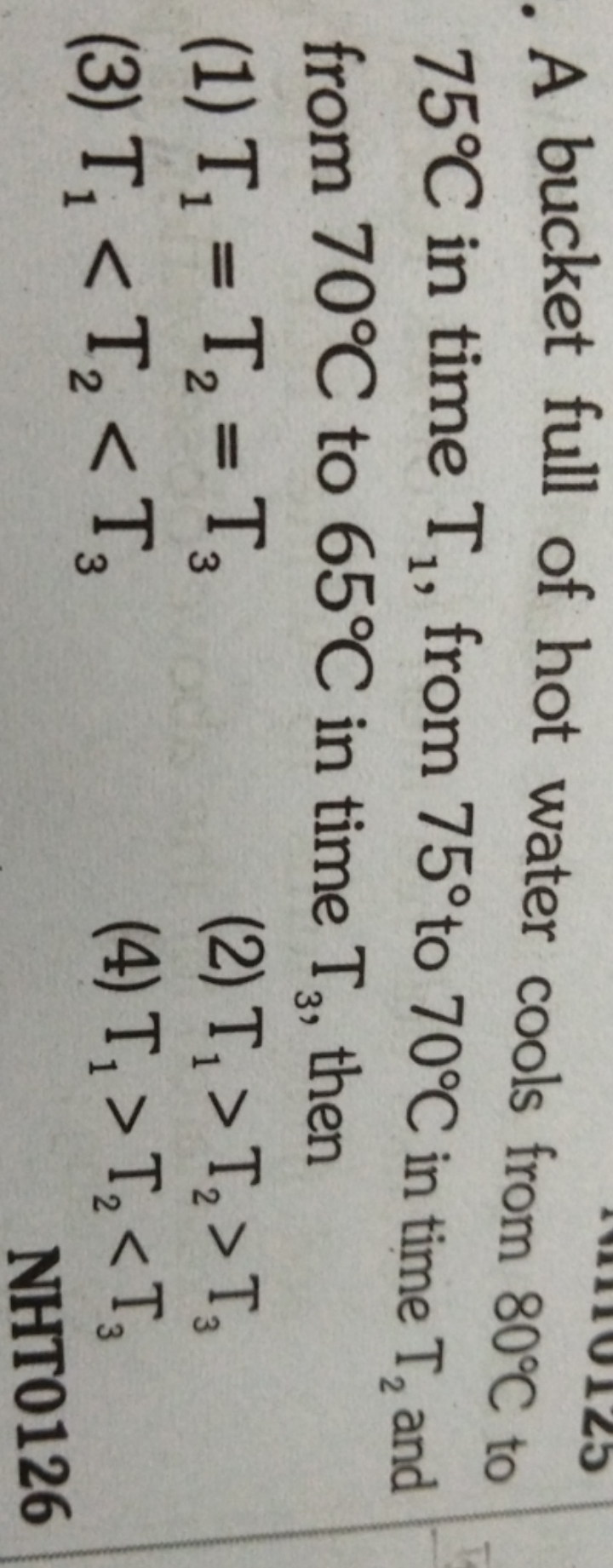 A bucket full of hot water cools from 80∘C to 75∘C in time T1​, from 7