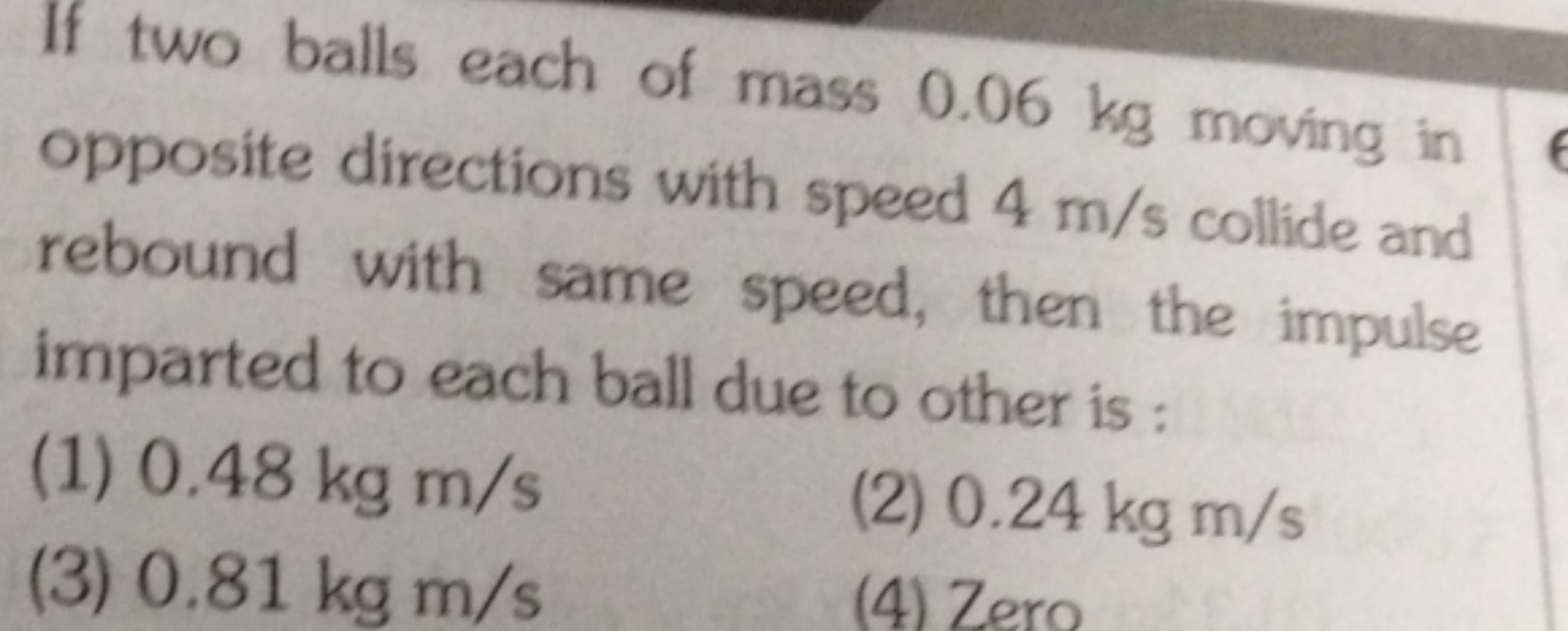 If two balls each of mass 0.06 kg moving in opposite directions with s