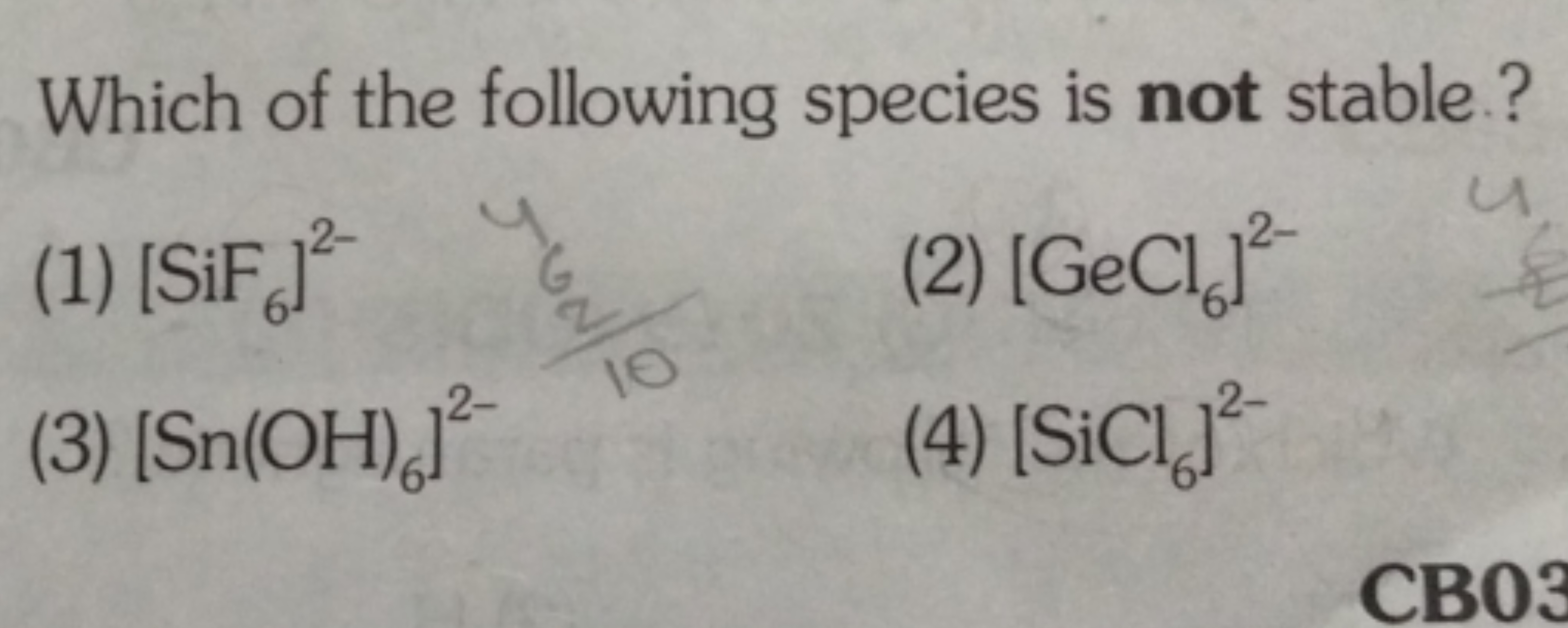 Which of the following species is not stable?
(1) [SiF6​]2−
(2) [GeCl6