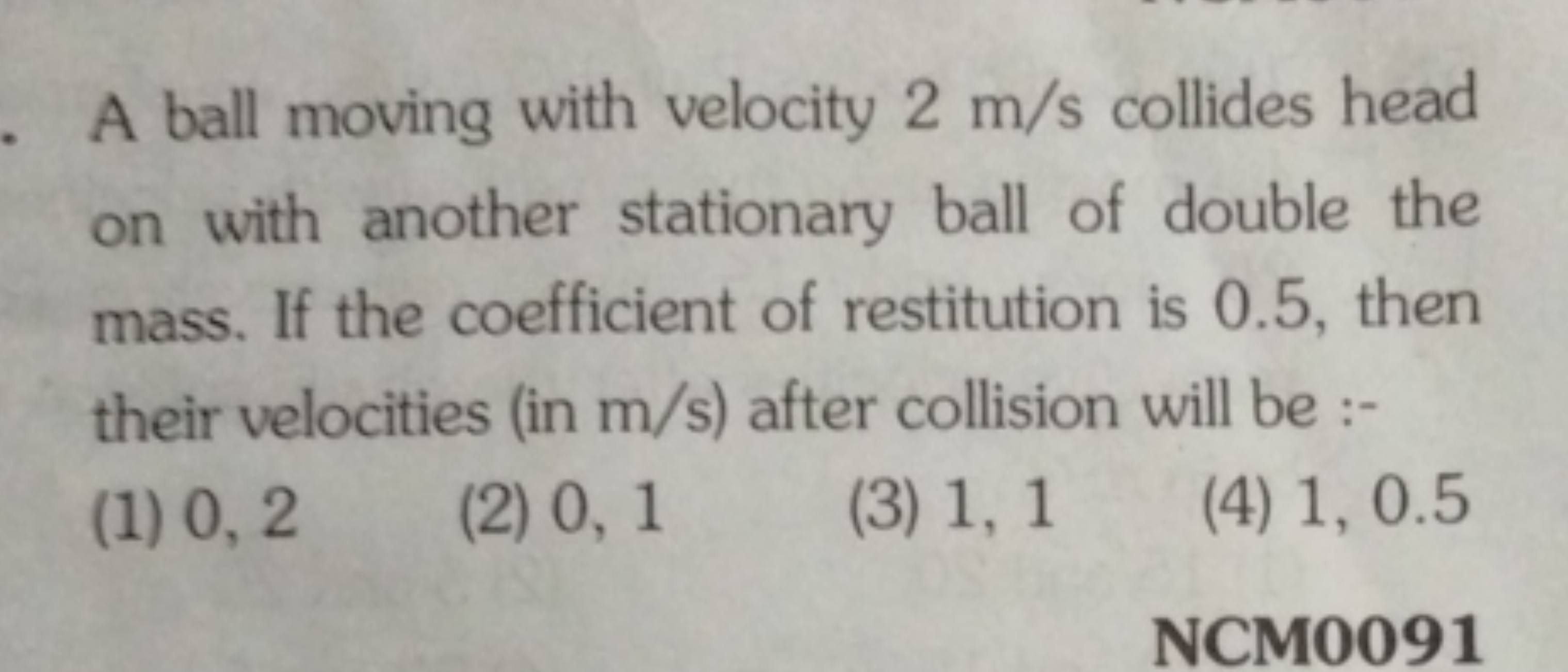 A ball moving with velocity 2 m/s collides head on with another statio