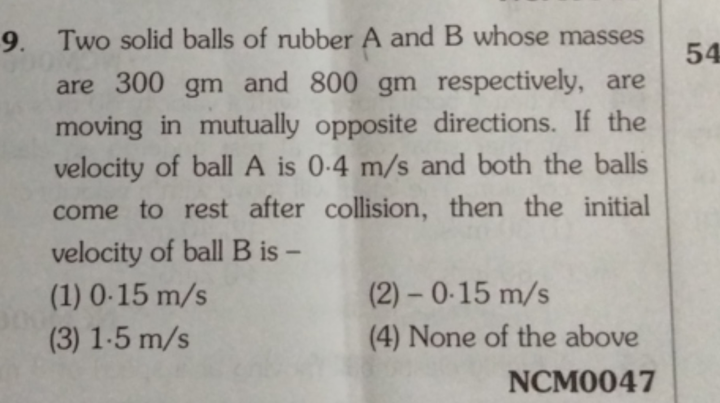 9. Two solid balls of rubber A and B whose masses are 300 gm and 800 g