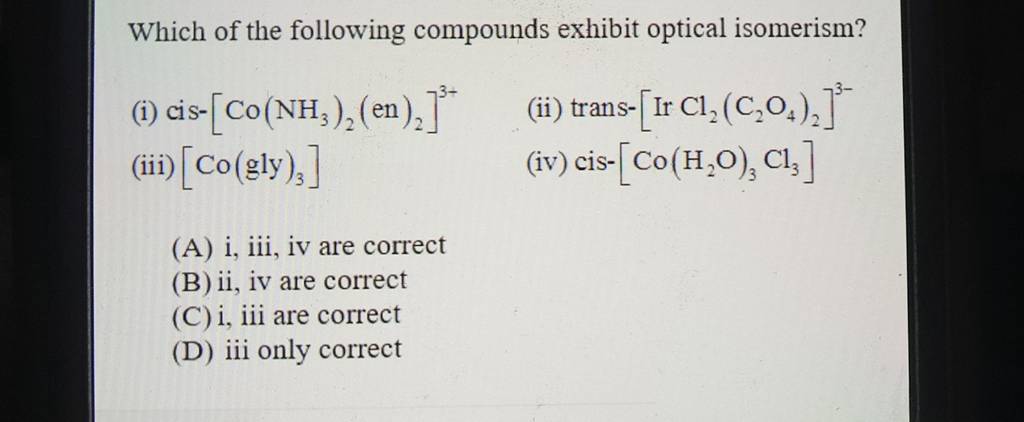Which of the following compounds exhibit optical isomerism? (i) cis- [