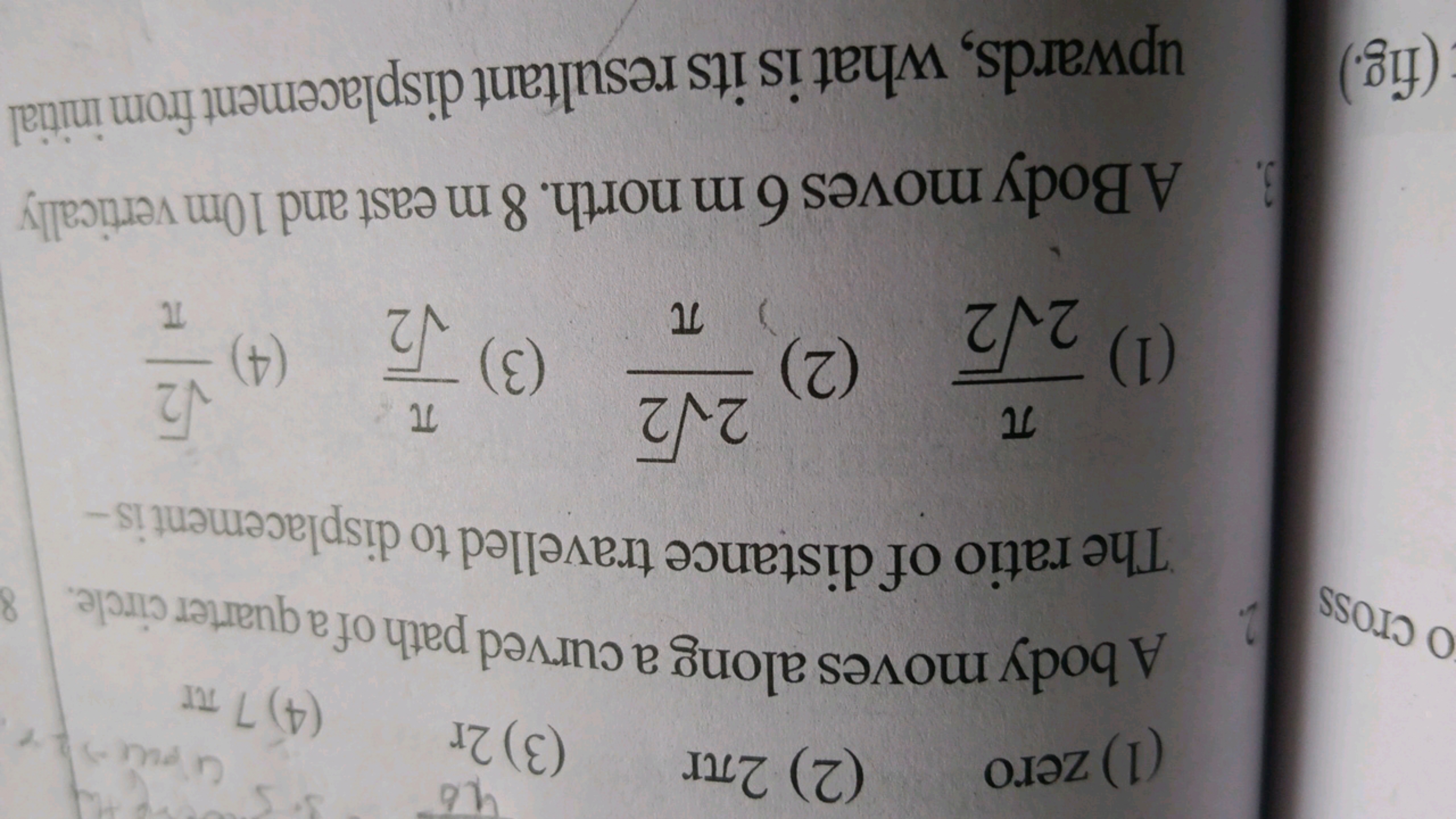 (1) zero
(2) 2πr
(3) 2 r
(4) 7π

A body moves along a curved path of a