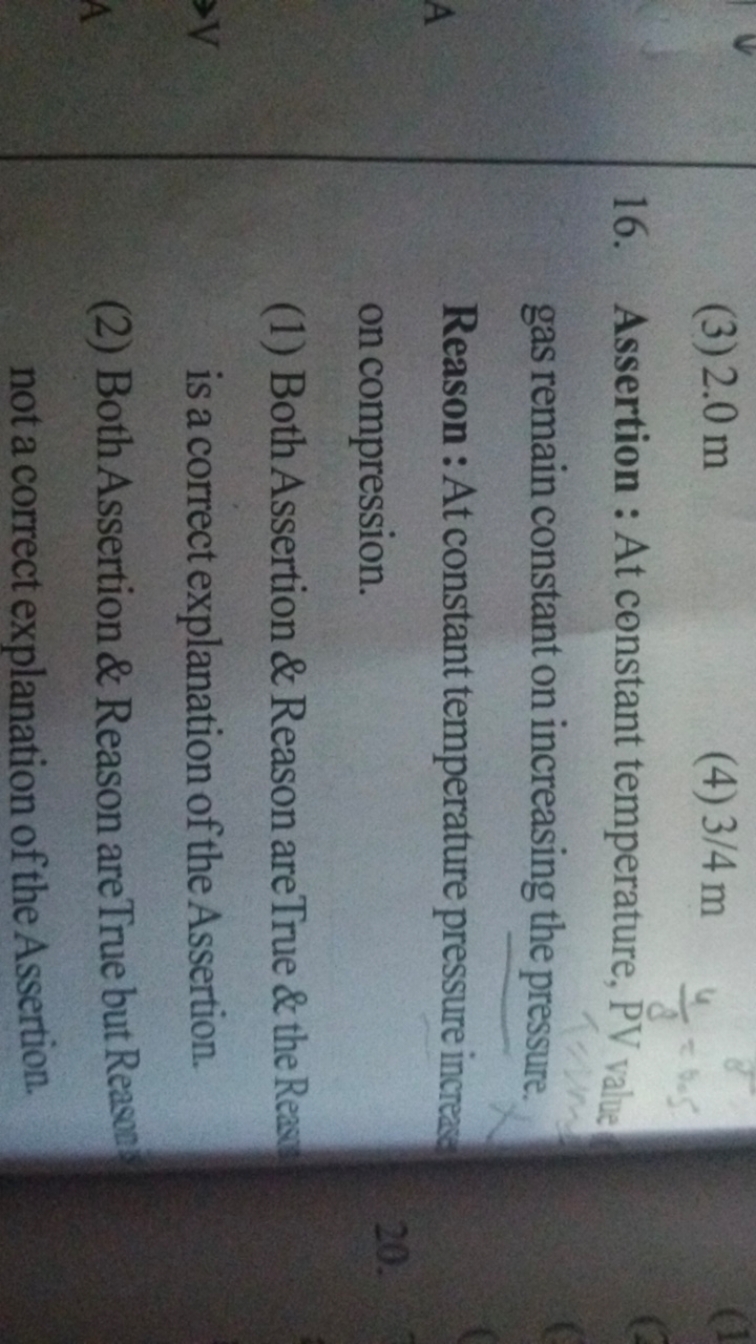 (3) 2.0 m
(4) 3/4 m
16. Assertion : At constant temperature, PV value 