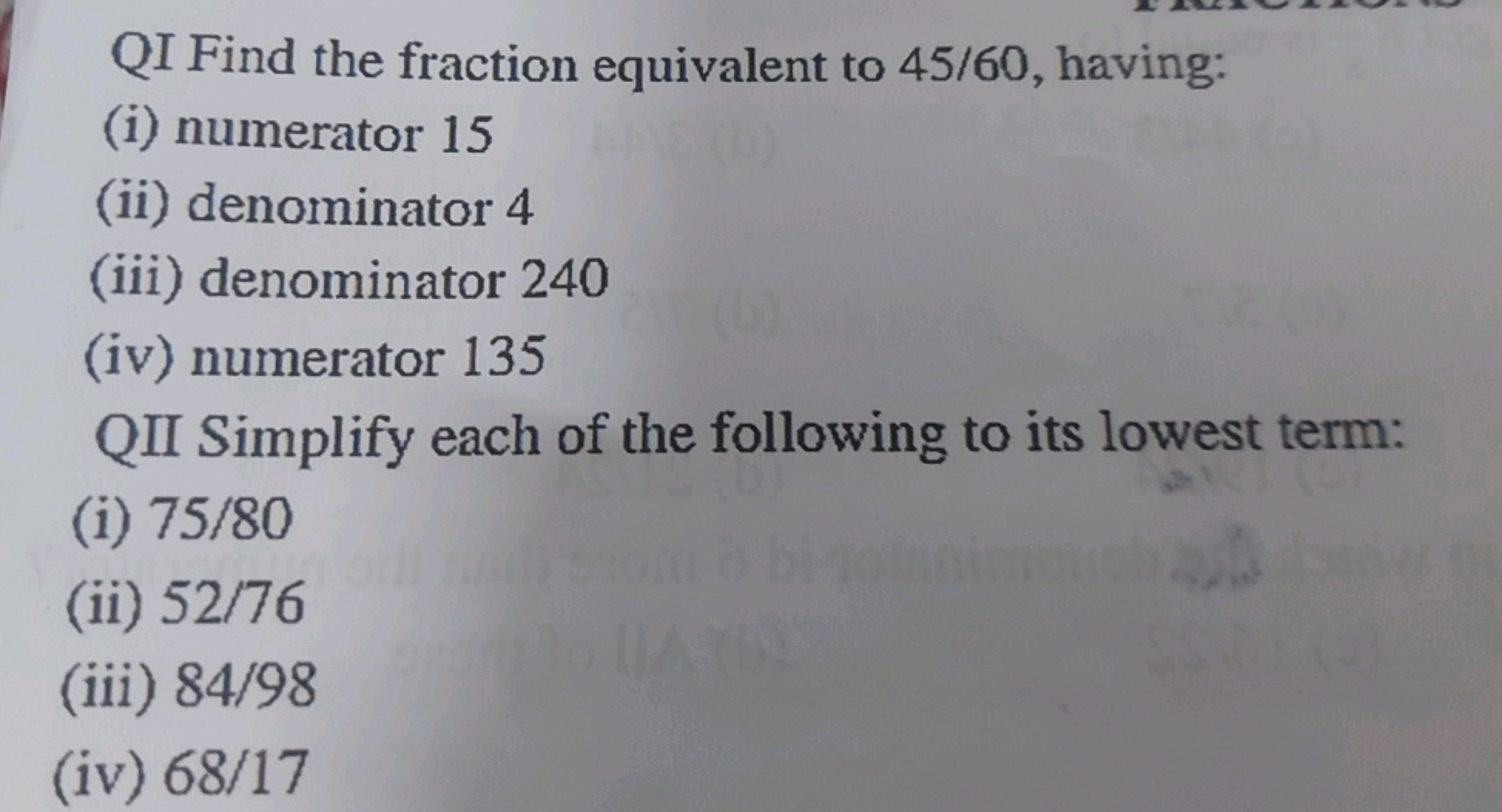 QI Find the fraction equivalent to 45/60, having:
(i) numerator 15
(ii