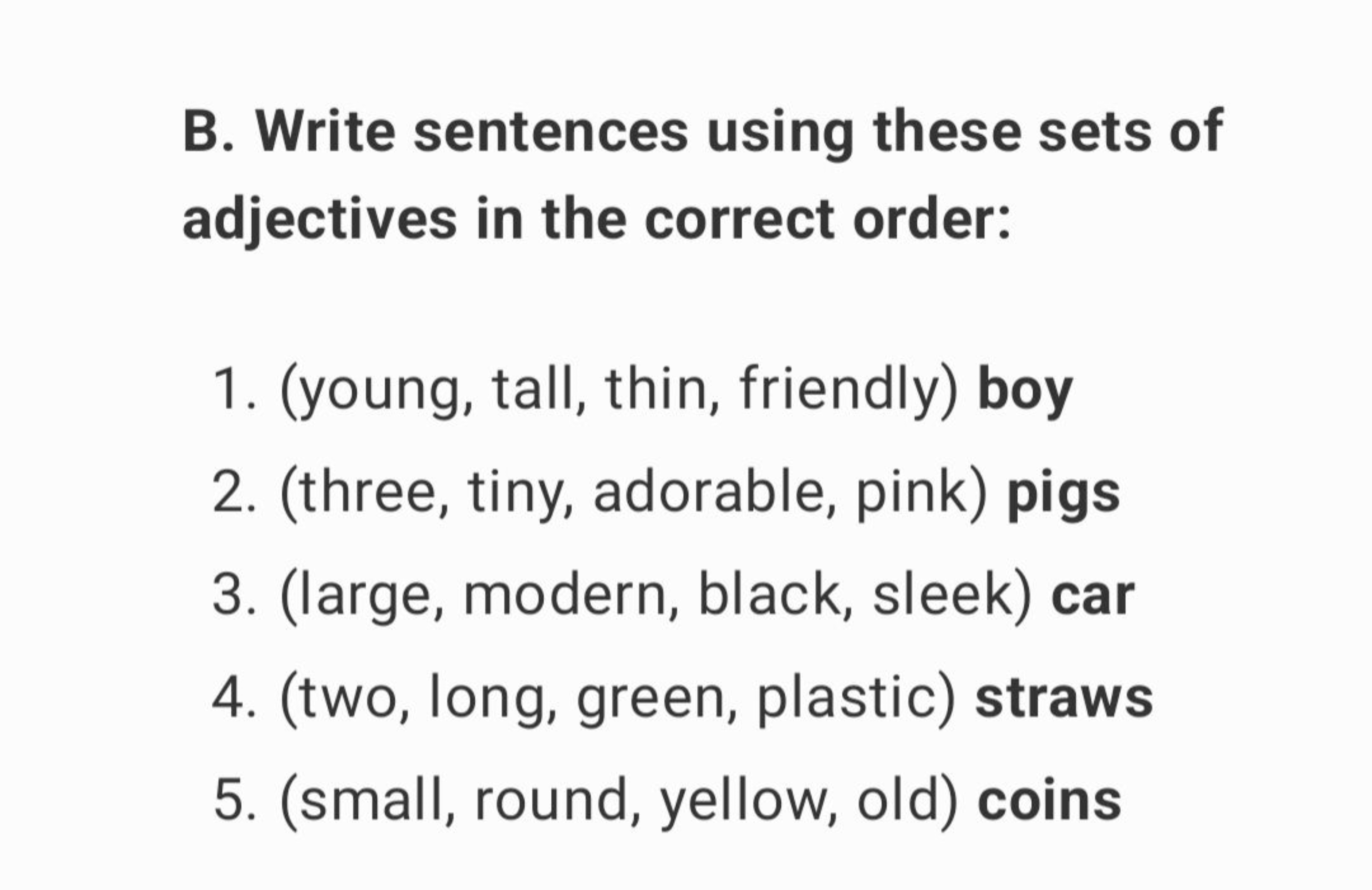 B. Write sentences using these sets of adjectives in the correct order