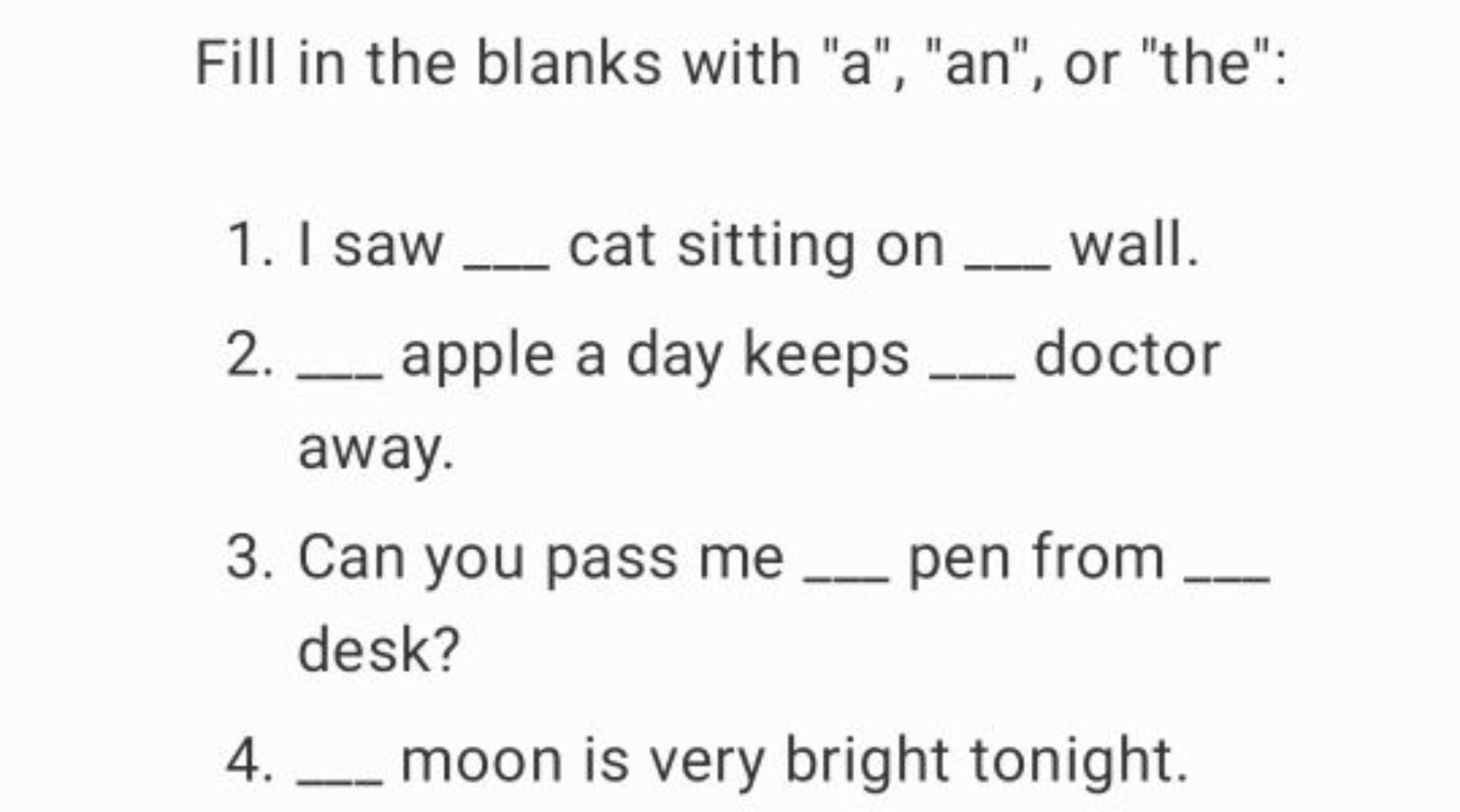 Fill in the blanks with "a", "an", or "the":
1. I saw  cat sitting on 