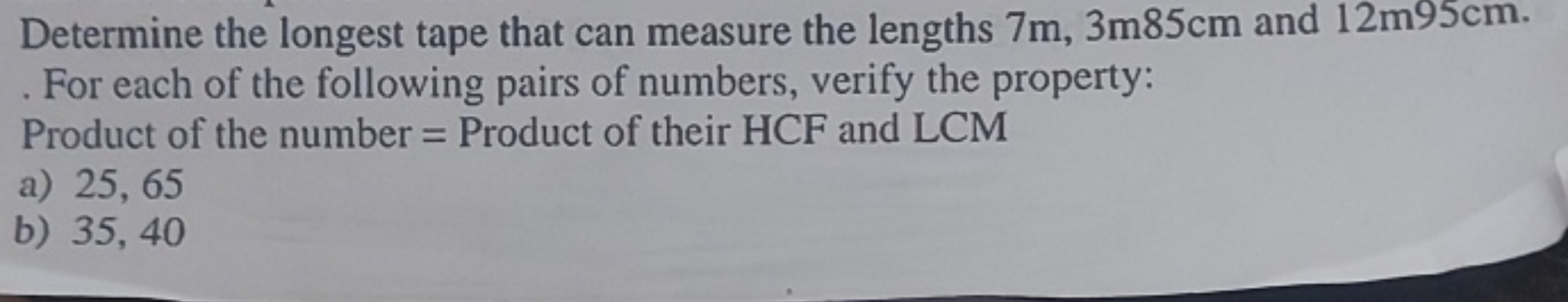 Determine the longest tape that can measure the lengths 7 m,3 m85 cm a