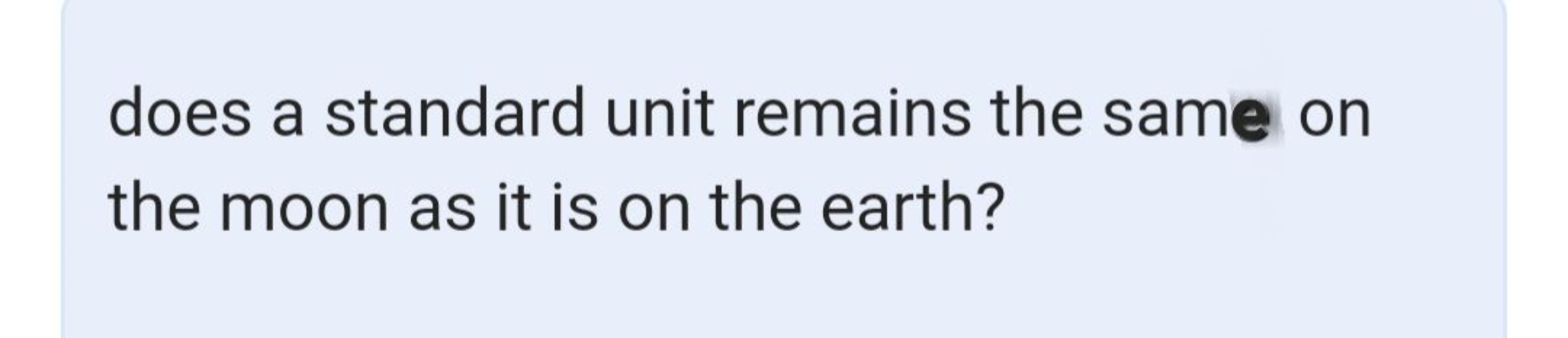 does a standard unit remains the same on the moon as it is on the eart