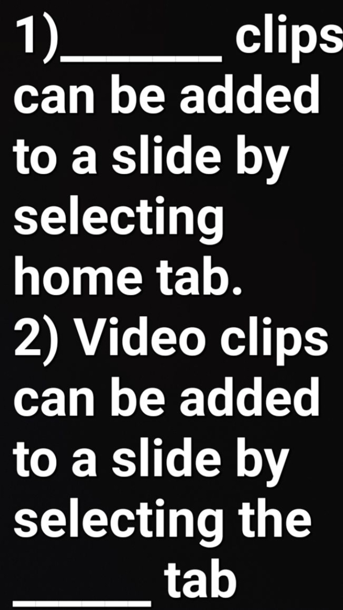 1).  clips can be added to a slide by selecting home tab.
2) Video cli