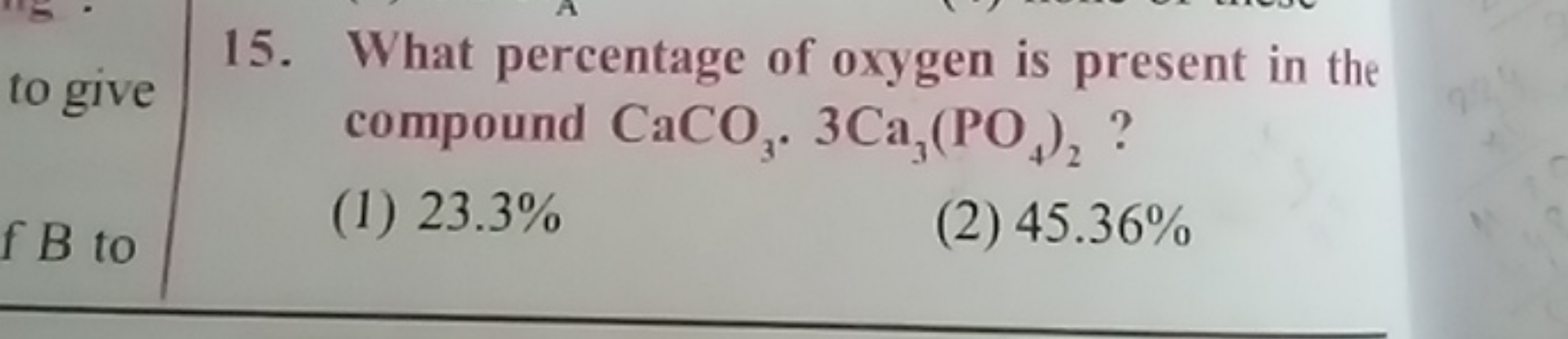 15. What percentage of oxygen is present in the compound CaCO3​.3Ca3​(