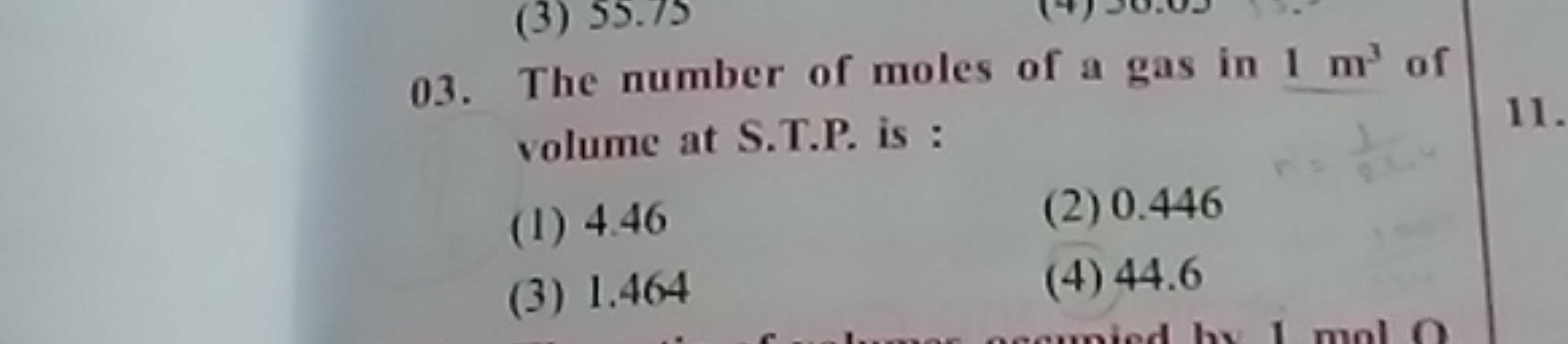 03. The number of moles of a gas in 1 m3 of volume at S.T.P. is :
(1) 