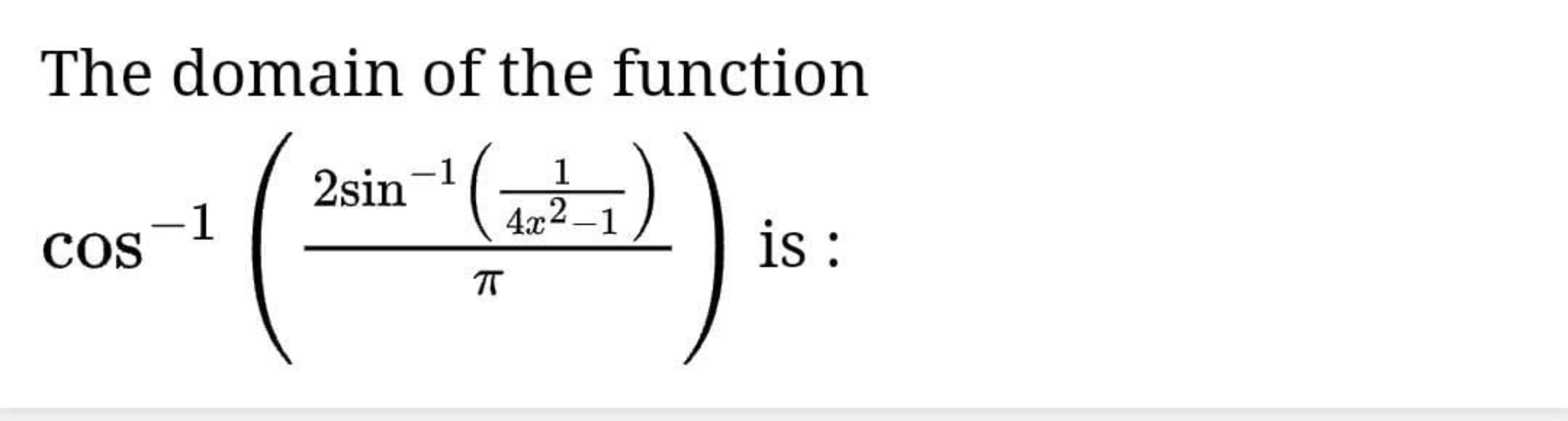 The domain of the function cos−1(π2sin−1(4x2−11​)​) is :