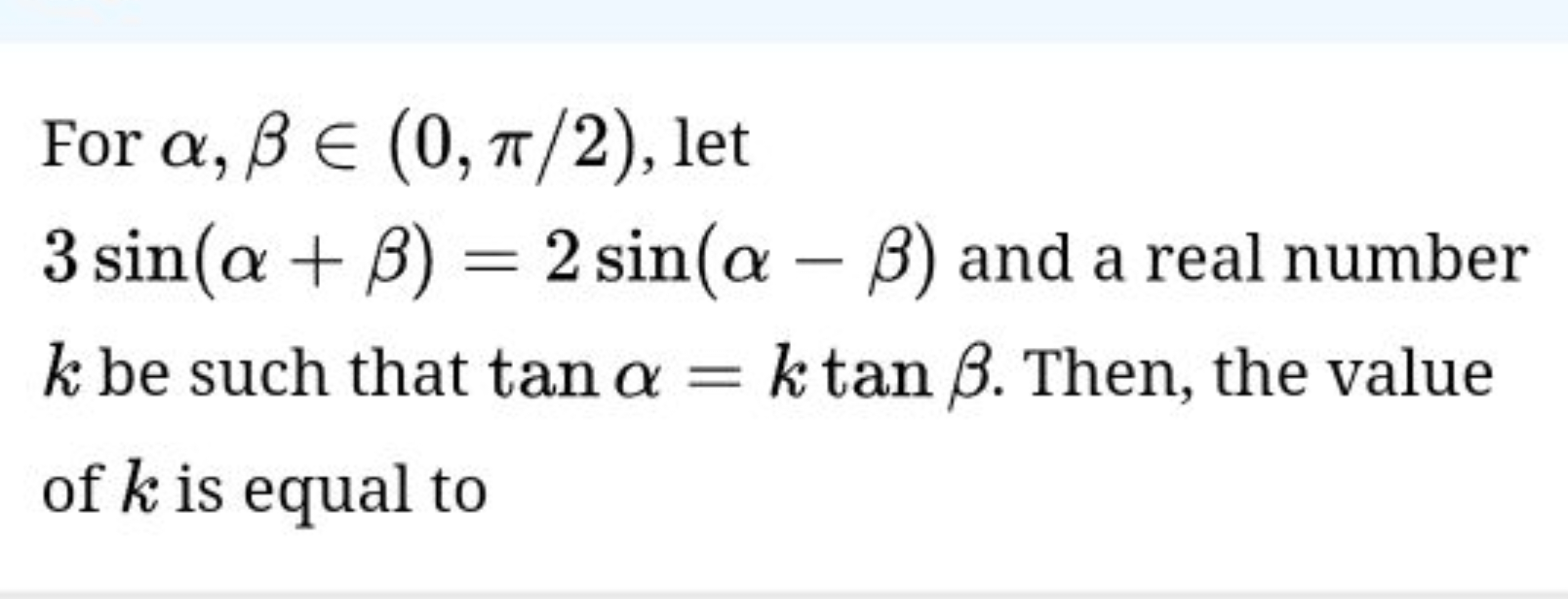 For α,β∈(0,π/2), let 3sin(α+β)=2sin(α−β) and a real number k be such t