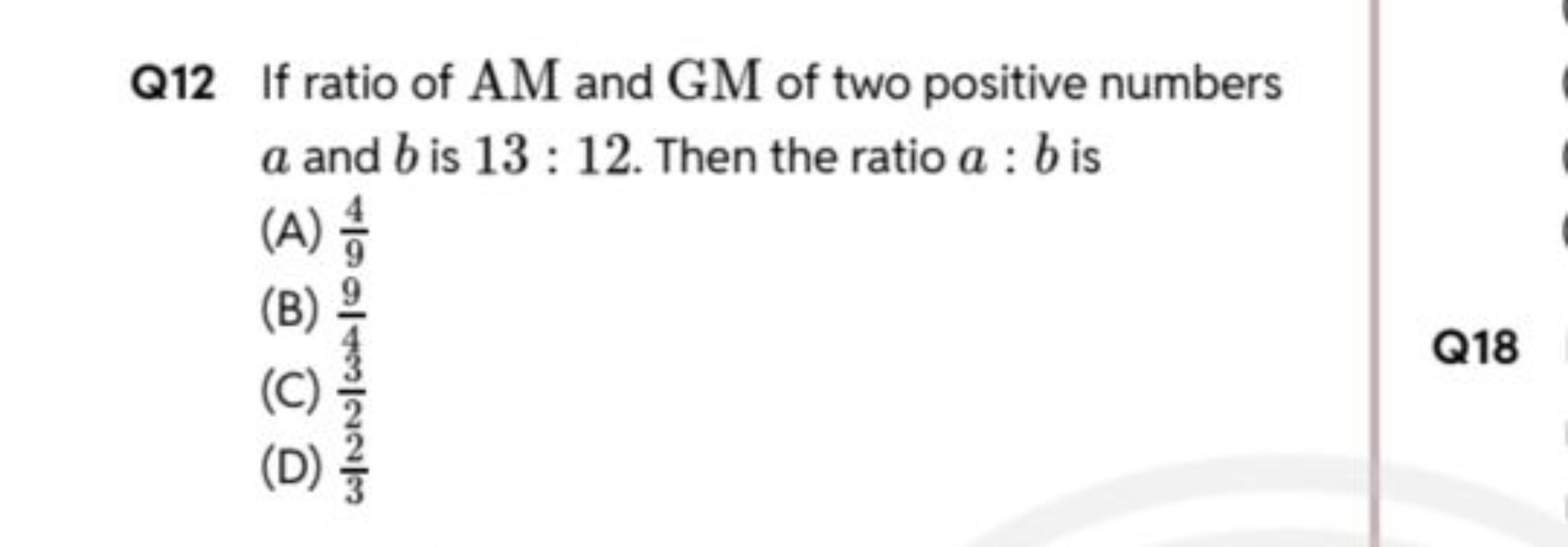 Q12 If ratio of AM and GM of two positive numbers a and b is 13:12. Th