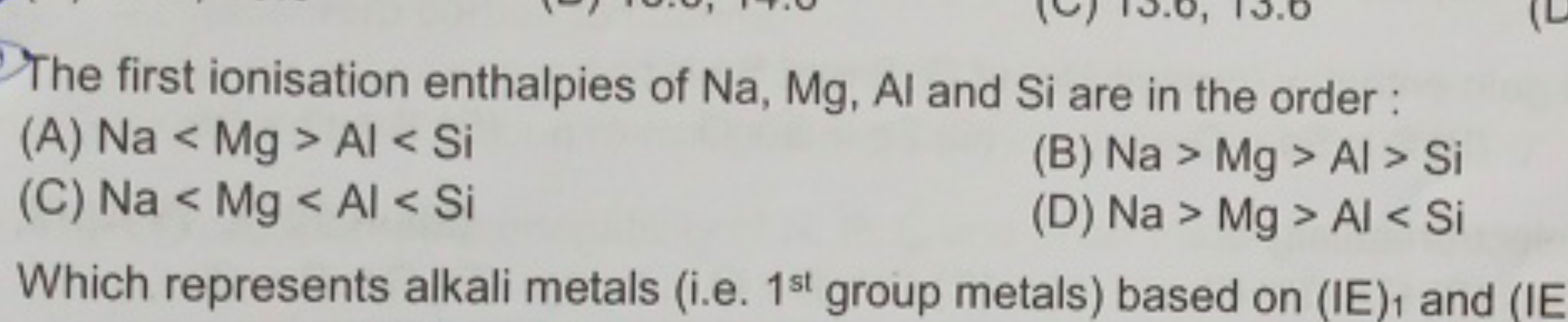 The first ionisation enthalpies of Na,Mg,Al and Si are in the order:
(