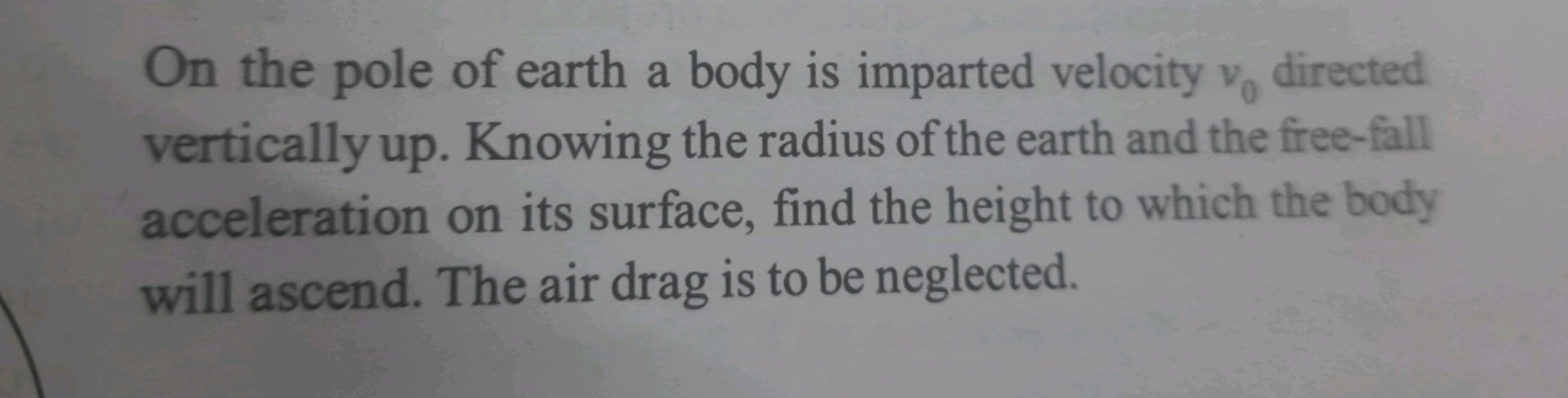 On the pole of earth a body is imparted velocity v0​ directed vertical