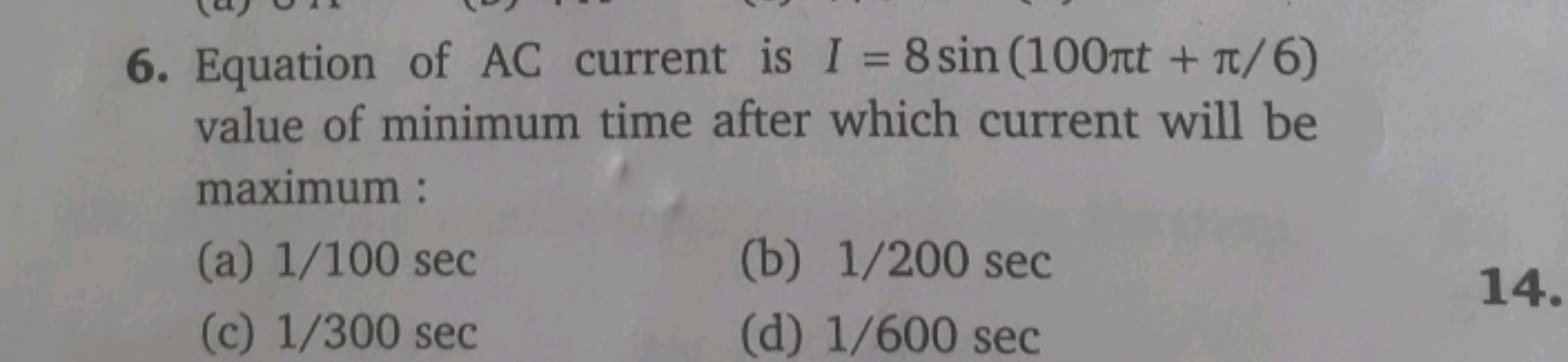 6. Equation of AC current is I=8sin(100πt+π/6) value of minimum time a