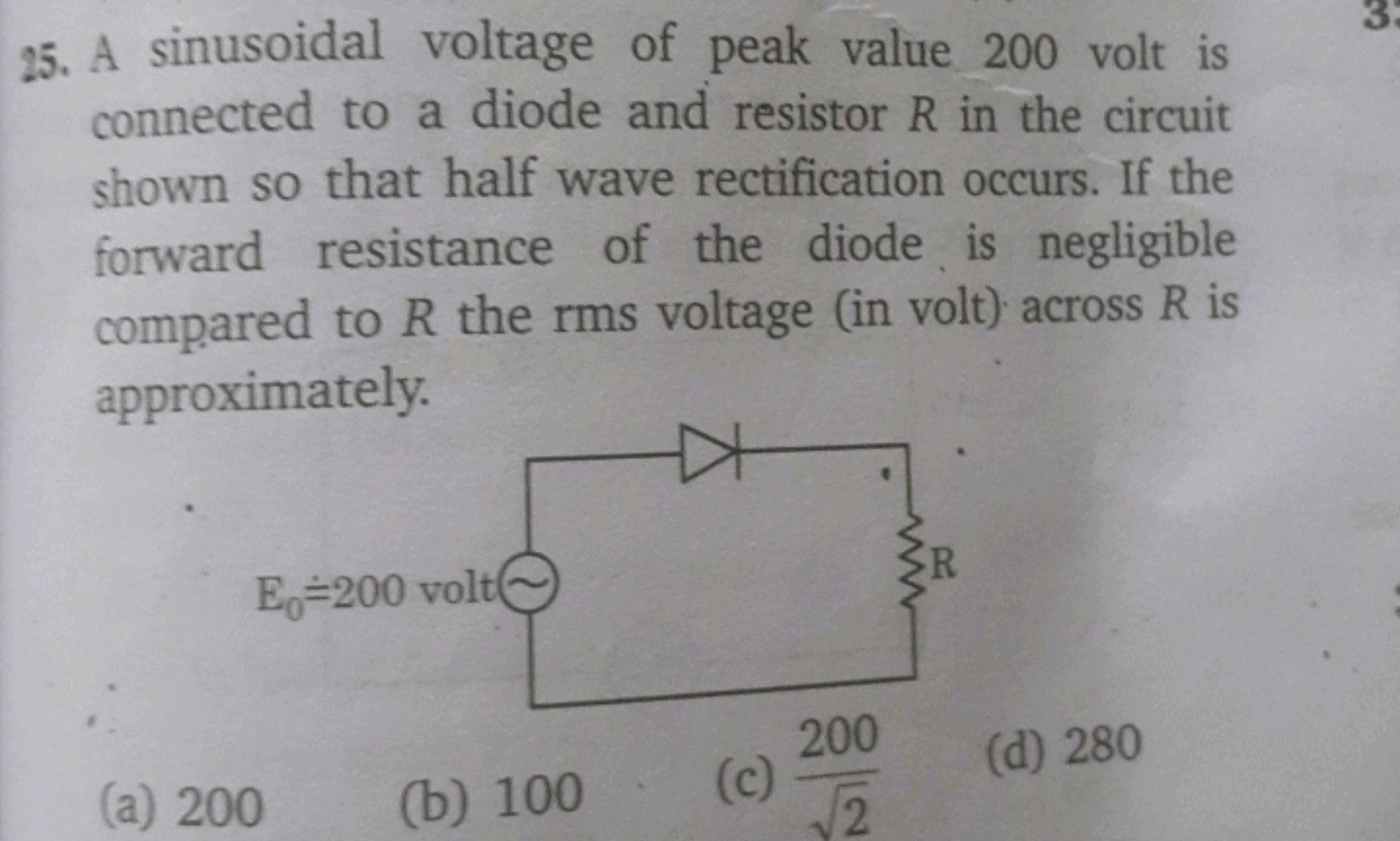 25. A sinusoidal voltage of peak value 200 volt is connected to a diod