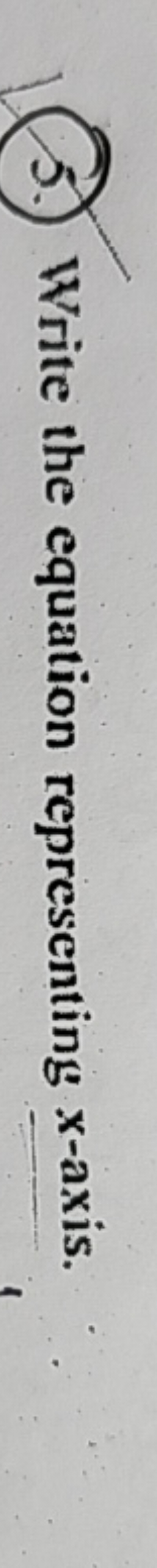 5.) Write the equation representing x-axis.