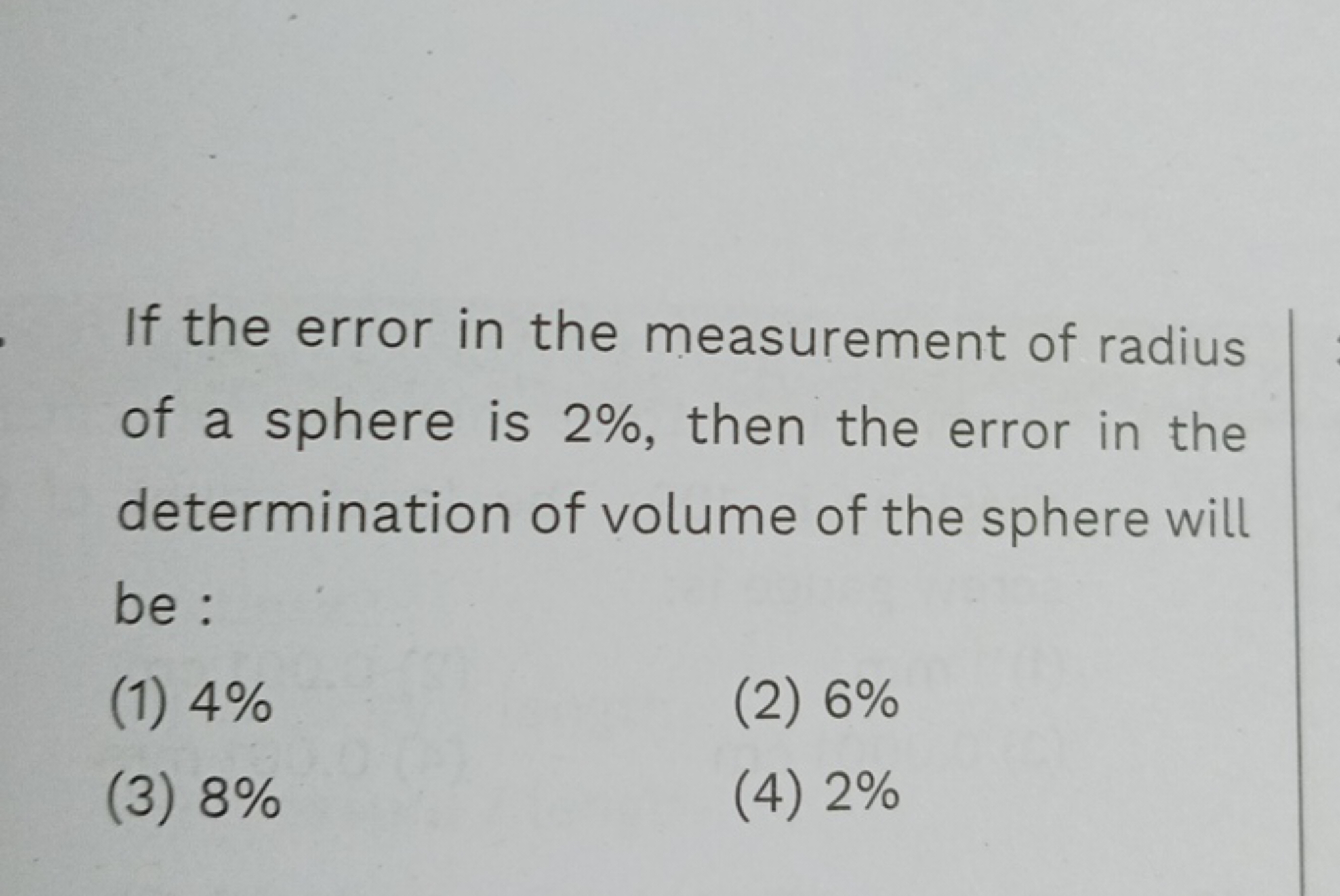 If the error in the measurement of radius of a sphere is 2%, then the 