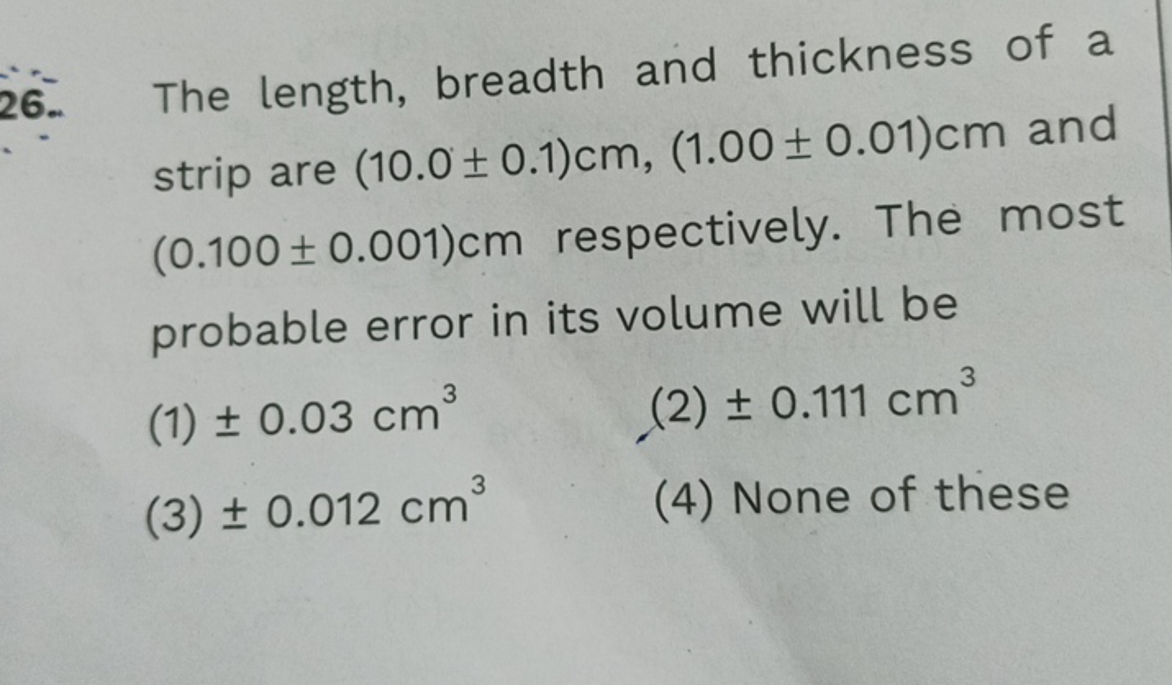 26. The length, breadth and thickness of a strip are (10.0±0.1)cm,(1.0