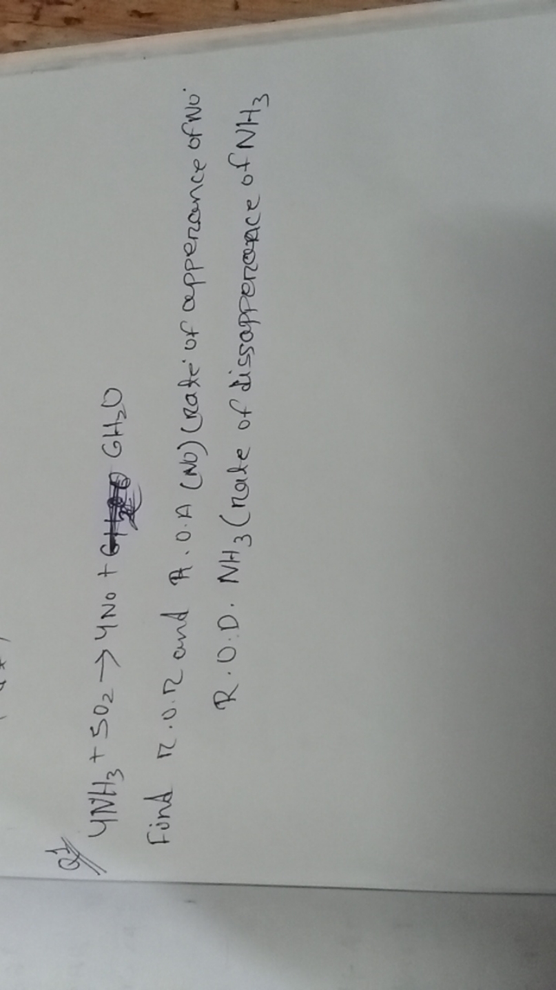 QI)
4NH3​+5O2​→4No+G2​CH

Find r⋅O.R and A⋅O.A (NO) (rate of apperance