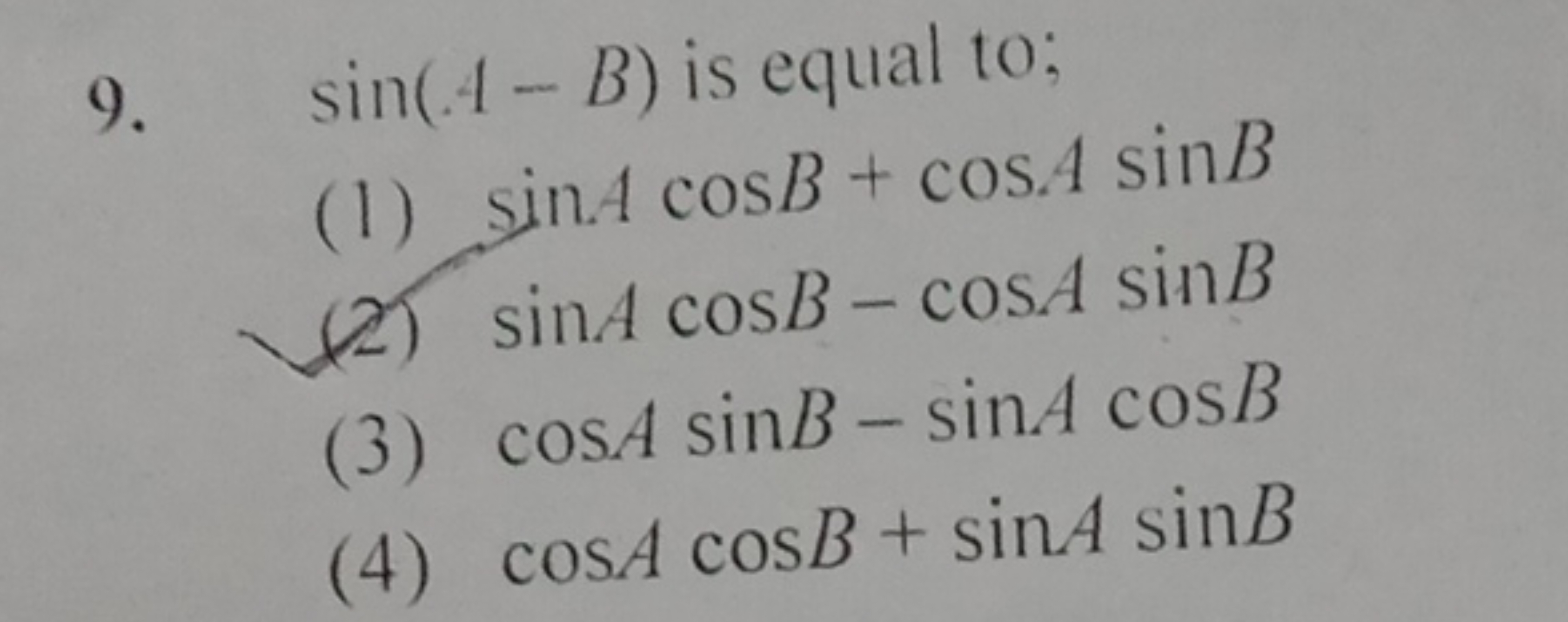 9. sin(A−B) is equal to;
(1) sinAcosB+cosAsinB
(2) sinAcosB−cosAsinB
(