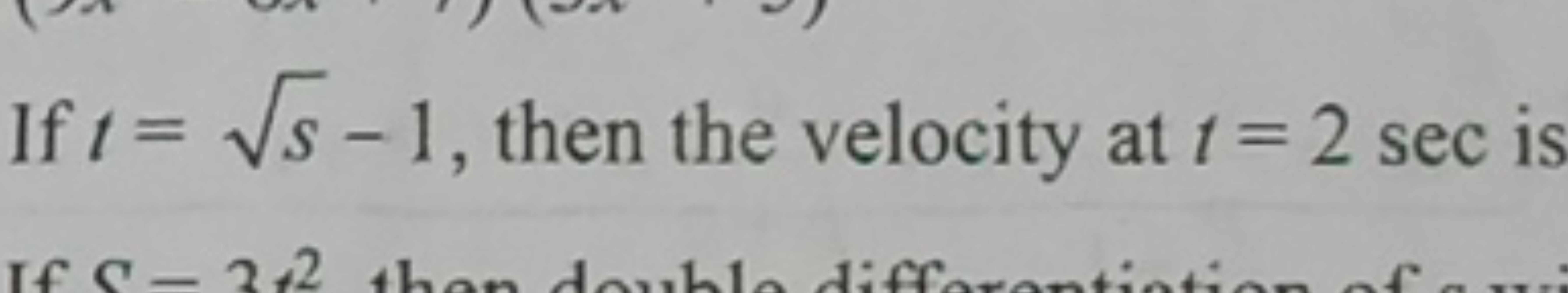 If t=s​−1, then the velocity at t=2sec is