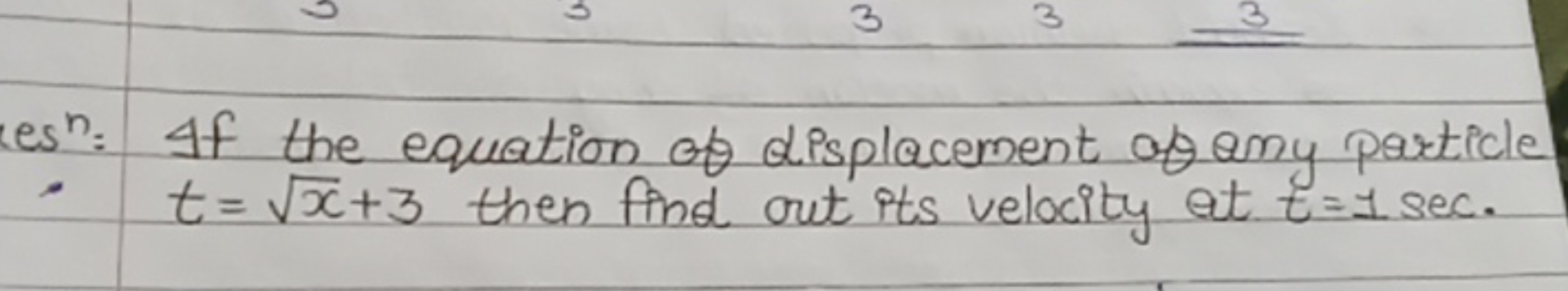 les n: If the equation of displacement of amy particle t=x​+3 then fin