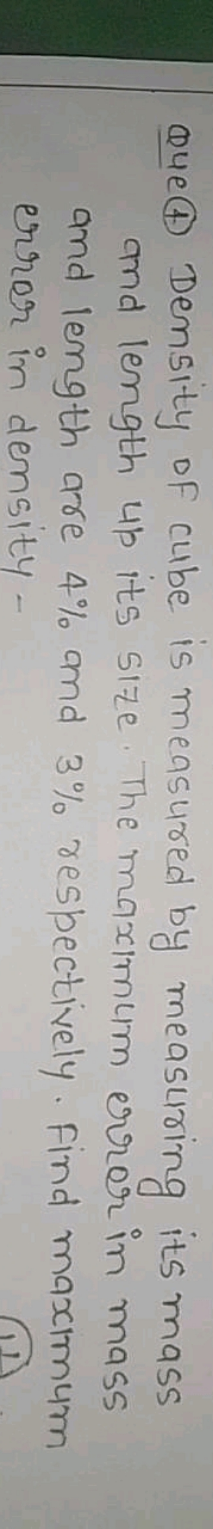 Que (t) Density of cube is measured by measuring its mass and length u