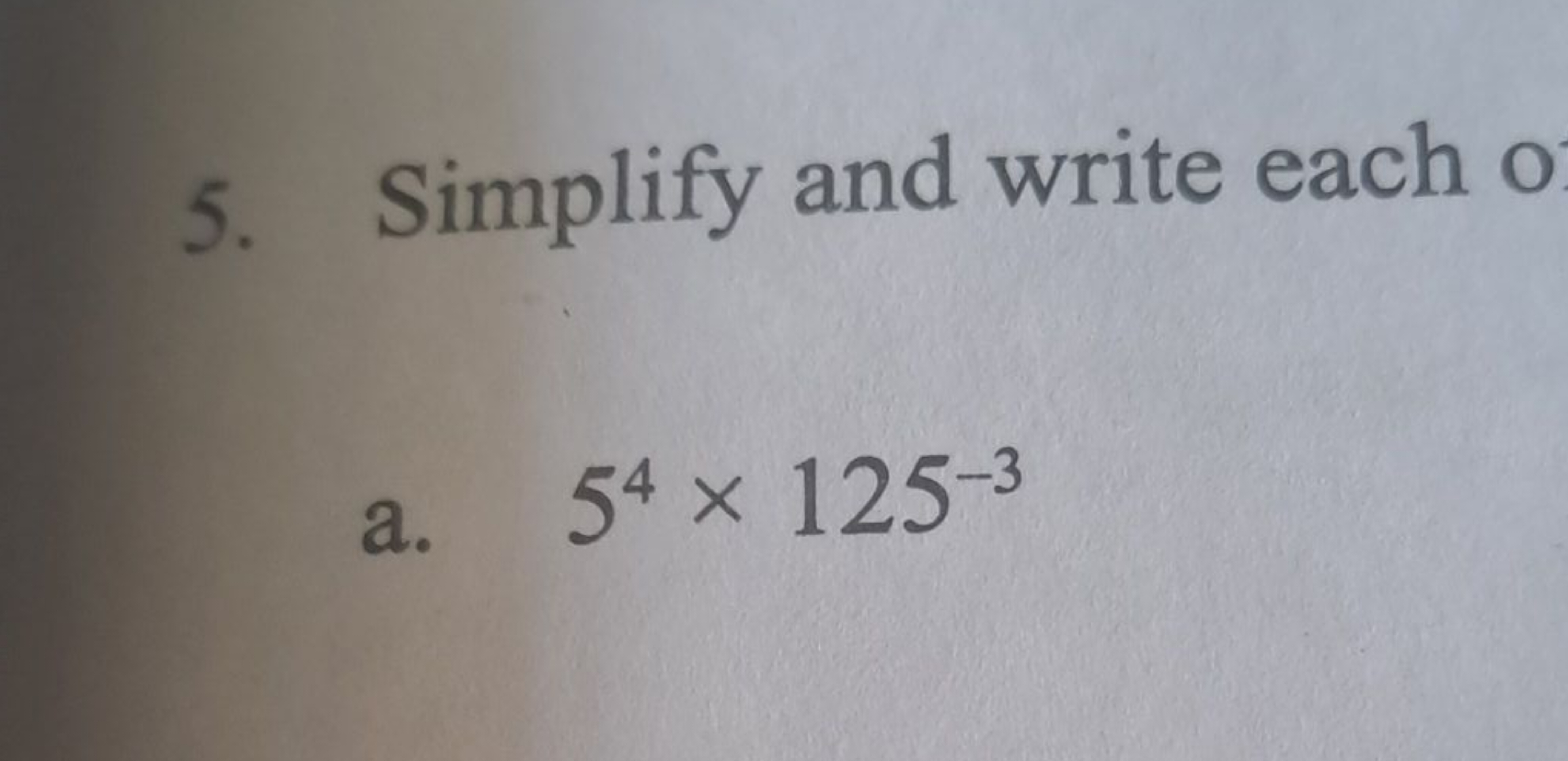 5. Simplify and write each
a. 54×125−3