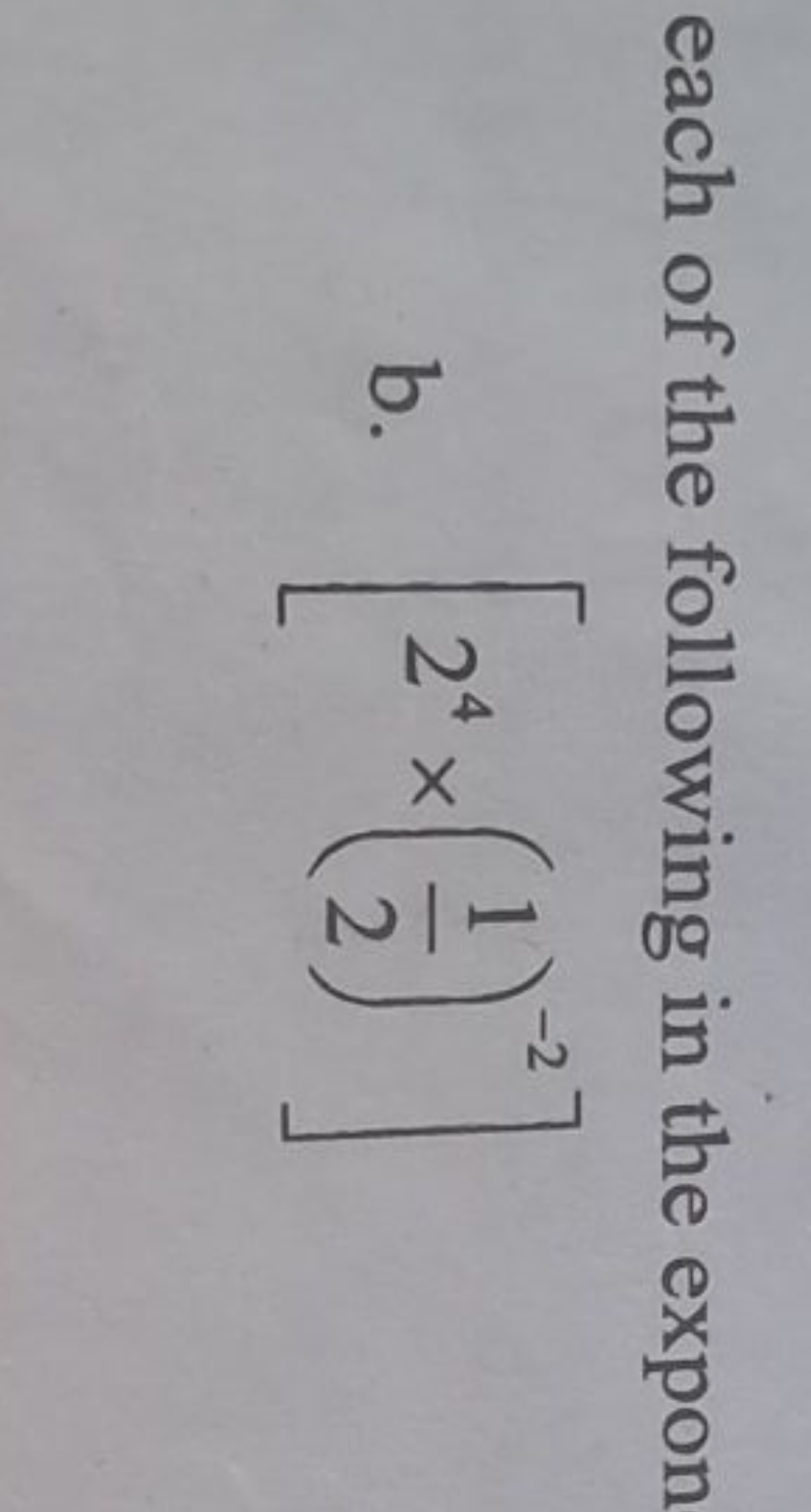 each of the following in the expon
b. [24×(21​)−2]