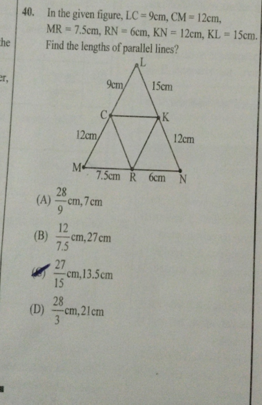 40. In the given figure, LC=9 cm,CM=12 cm, MR=7.5 cm,RN=6 cm,KN=12 cm,