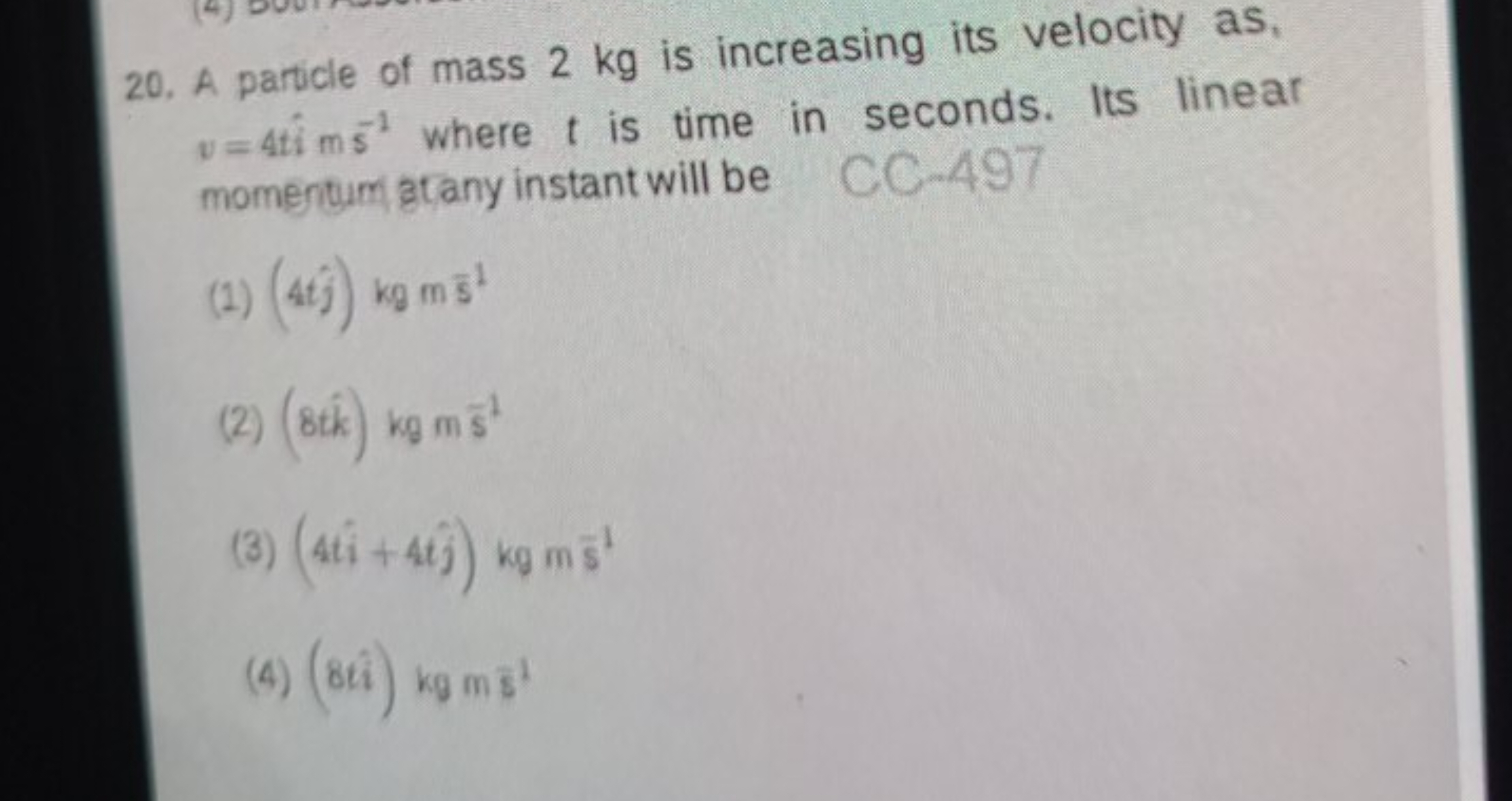 20. A particle of mass 2 kg is increasing its velocity as, v=4t ms−1 w