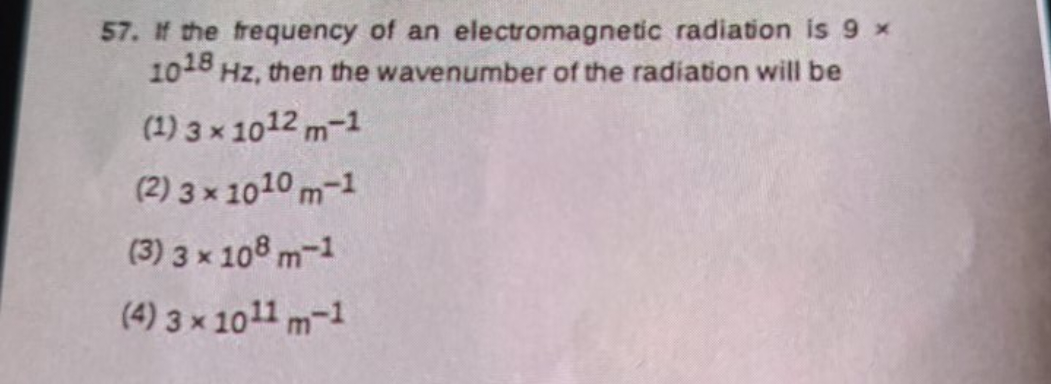 57. If the frequency of an electromagnetic radiation is 9× 1018 Hz, th