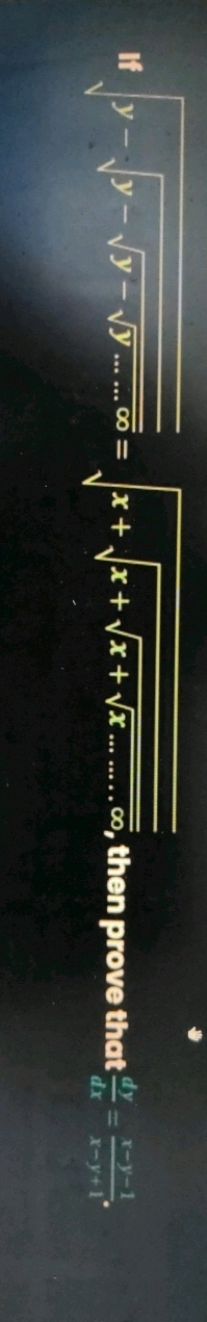 If y−y−y−y……∞​​​​=x+x+x+x………∞​​​​, then prove that dxdy​=x−y+1x−y−1​.