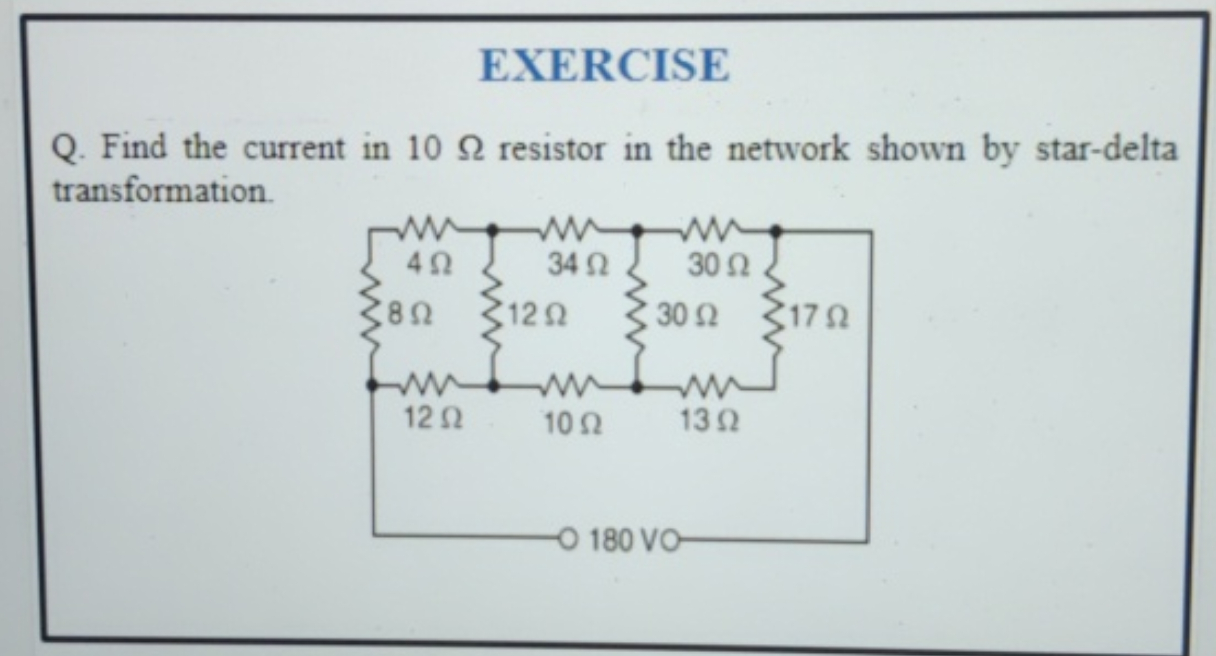 EXERCISE
Q. Find the current in 10Ω resistor in the network shown by s