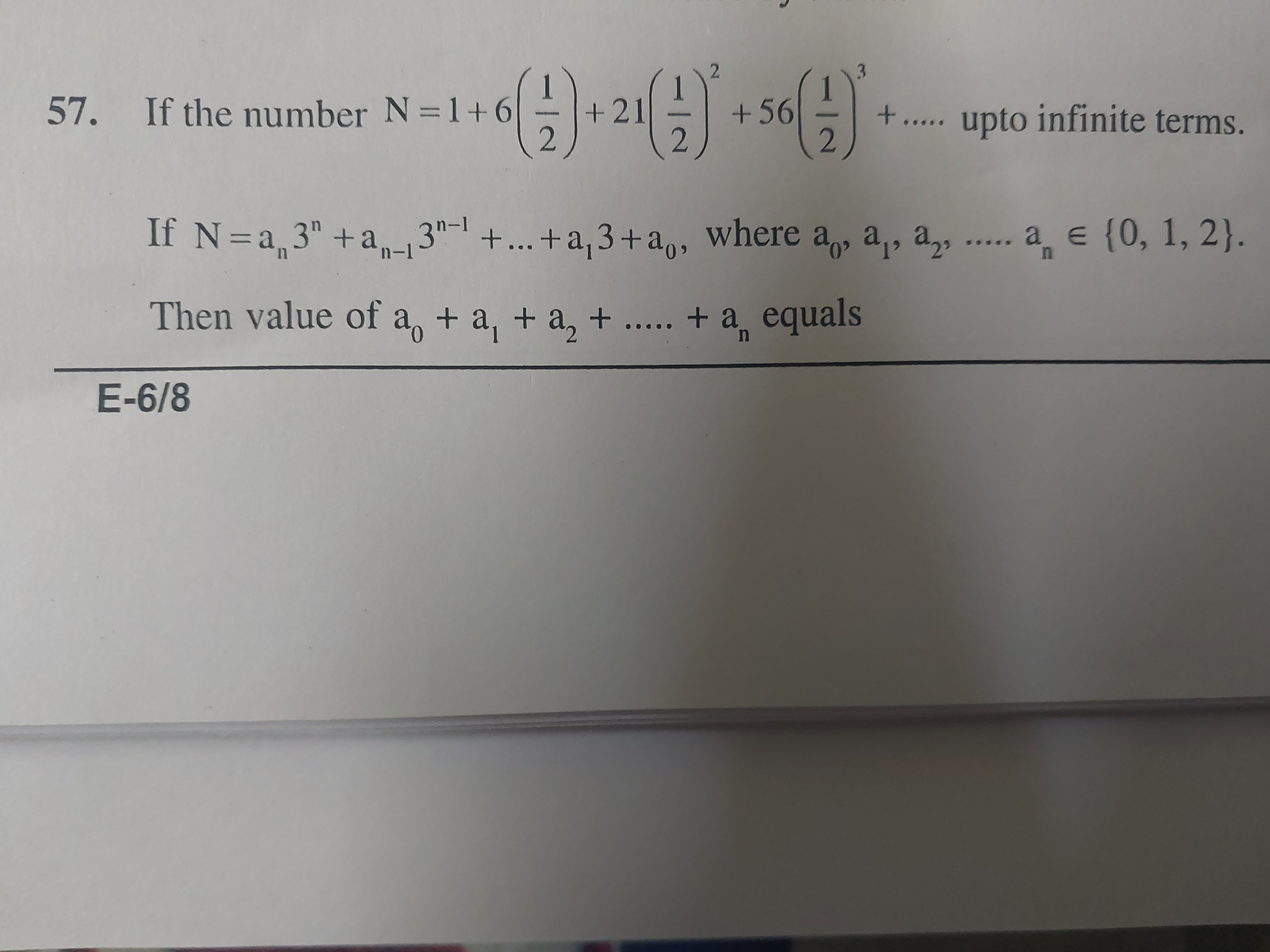 57. If the number N=1+6(21​)+21(21​)2+56(21​)3+….. upto infinite terms