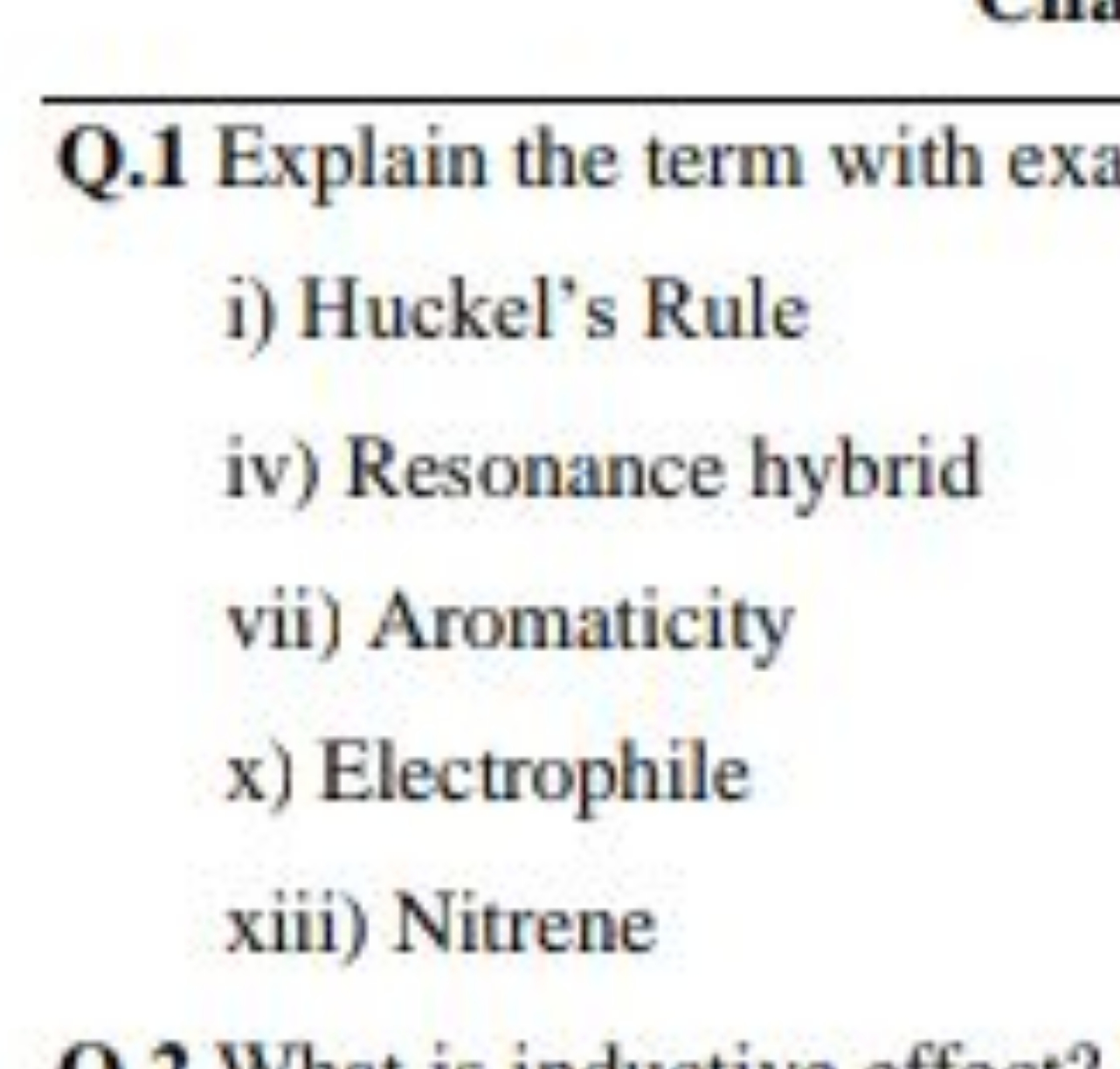 Q. 1 Explain the term with exa
i) Huckel's Rule
iv) Resonance hybrid
v