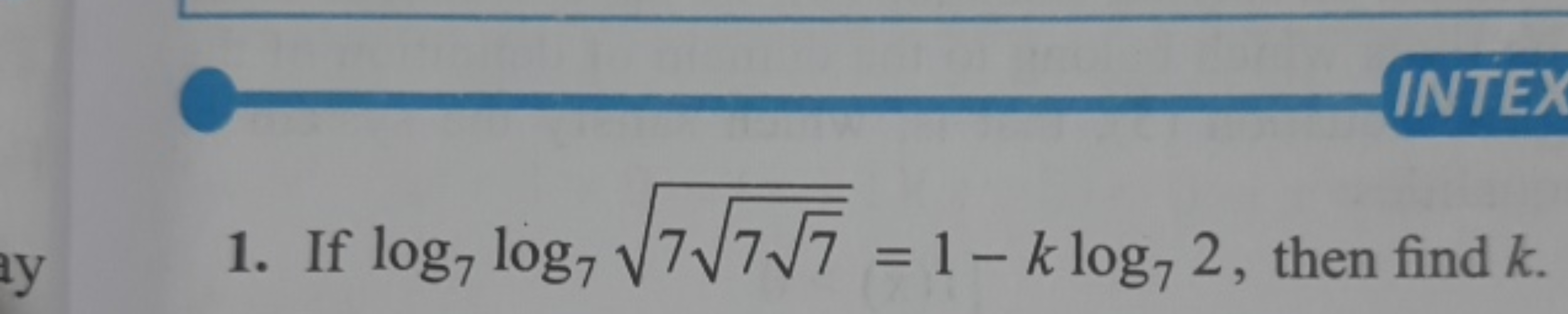 1. If log7​log7​777​​​=1−klog7​2, then find k.