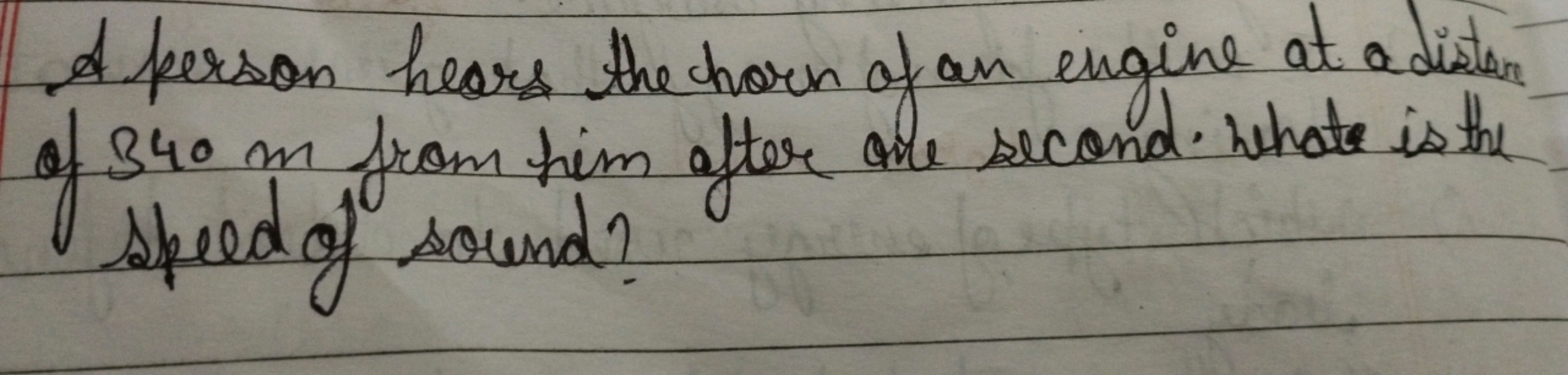 A person hears the horn of an engine at a distin of 340 m from him aft