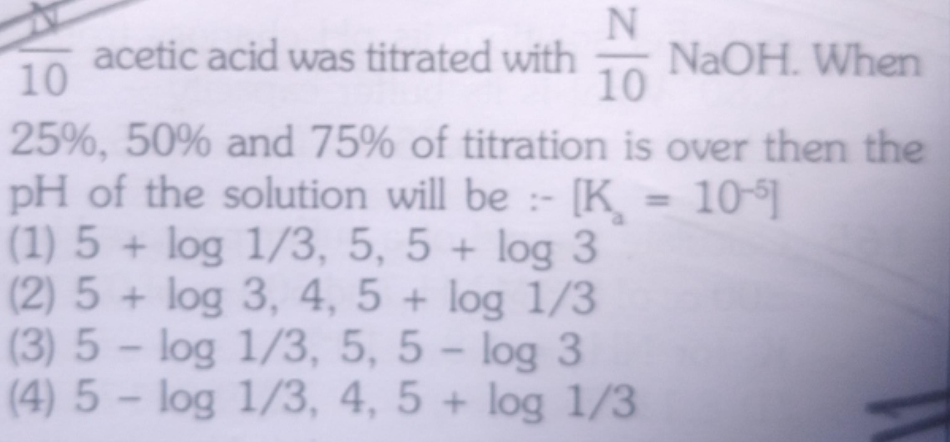 101​ acetic acid was titrated with 10N​NaOH. When 25%,50% and 75% of t